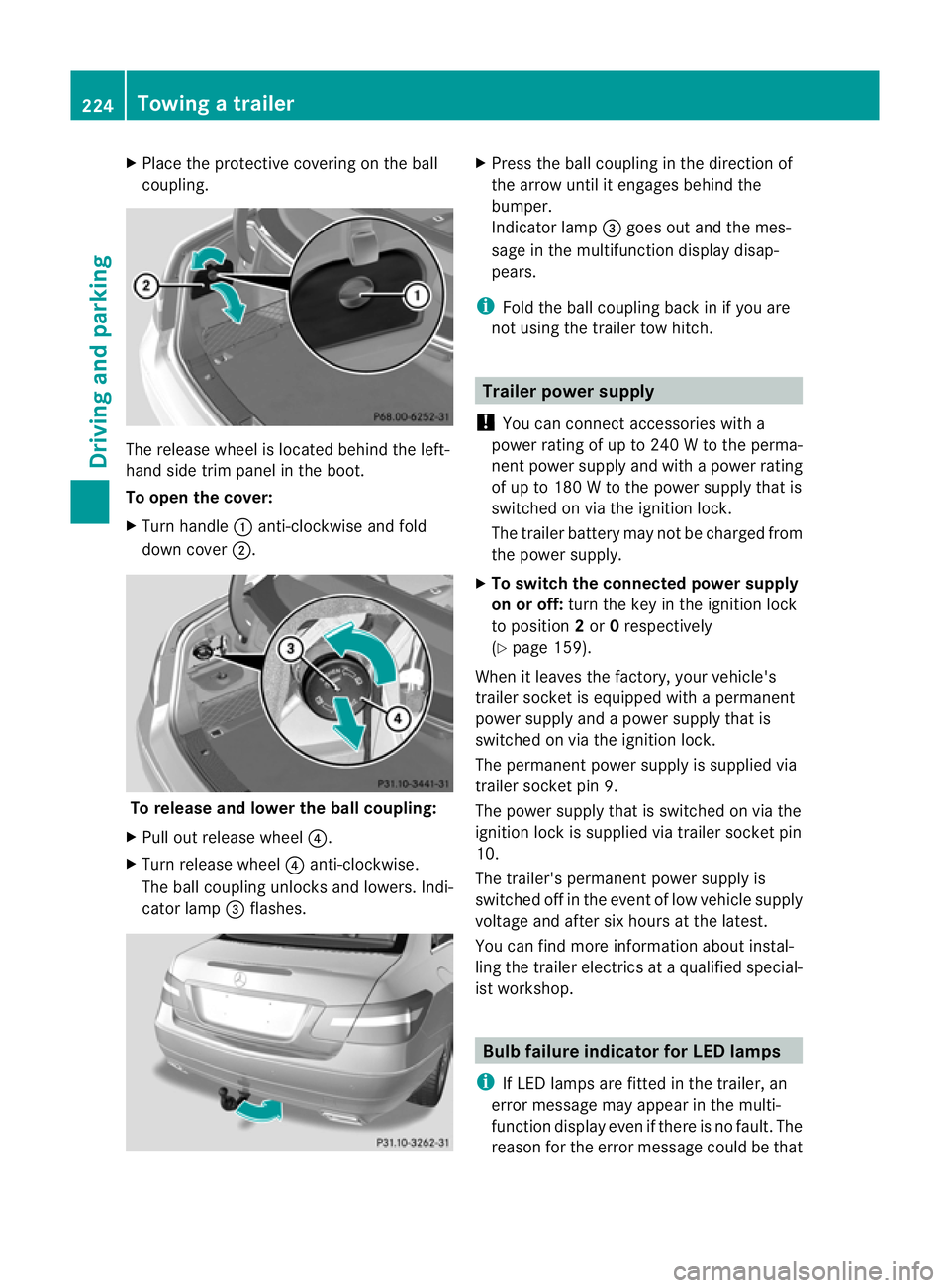 MERCEDES-BENZ E-CLASS CABRIOLET 2012  Owners Manual X
Place the protective covering on the ball
coupling. The release wheel is located behind the left-
hand side trim panel in the boot.
To open the cover:
X
Turn handle :anti-clockwise and fold
down cov