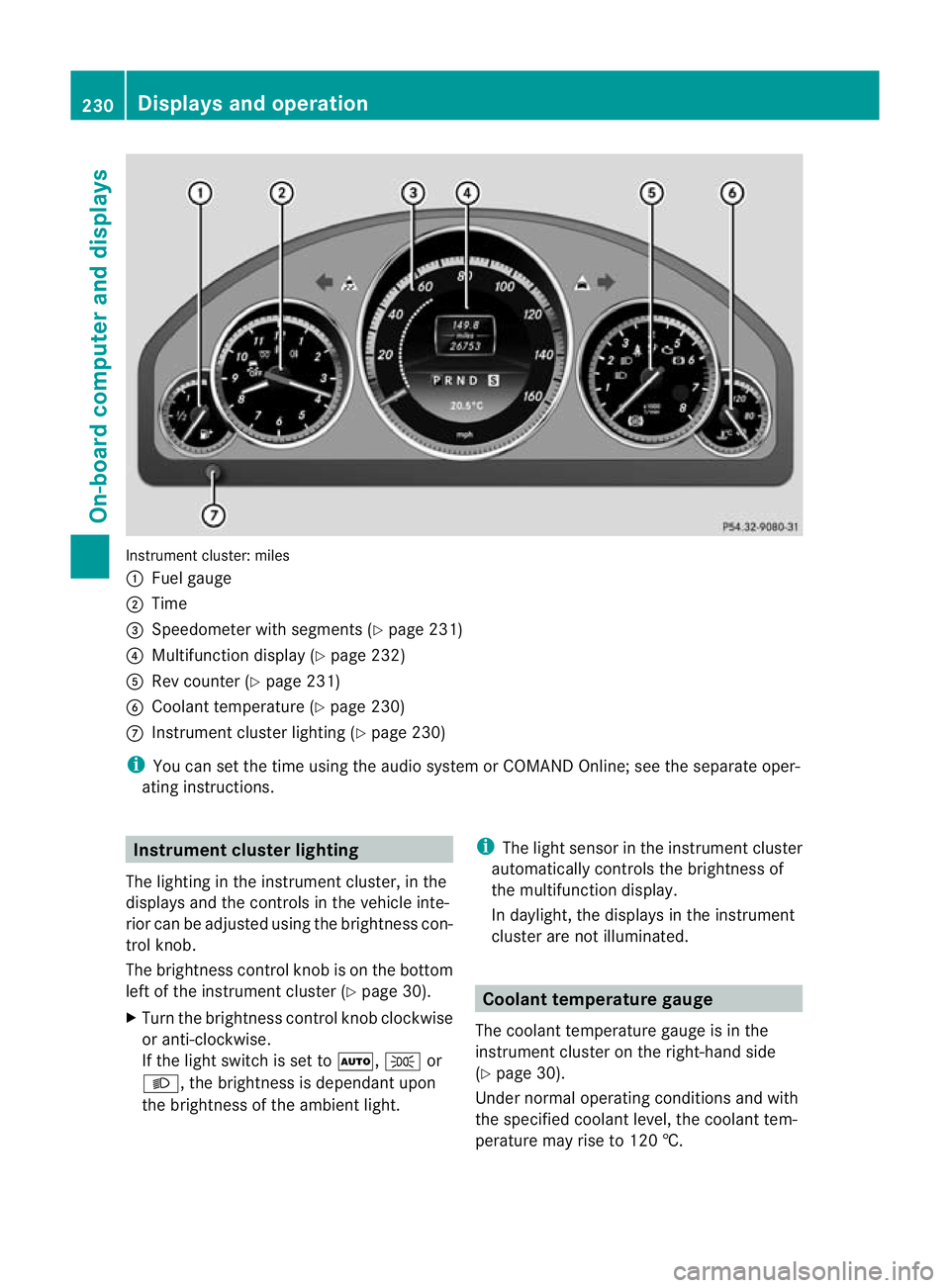 MERCEDES-BENZ E-CLASS CABRIOLET 2012 Service Manual Instrument cluster: miles
:
Fuel gauge
; Time
= Speedometer with segments (Y page 231)
? Multifunction display (Y page 232)
A Rev counter (Y page 231)
B Coolant temperature (Y page 230)
C Instrument c MERCEDES-BENZ E-CLASS CABRIOLET 2012 Service Manual Instrument cluster: miles
:
Fuel gauge
; Time
= Speedometer with segments (Y page 231)
? Multifunction display (Y page 232)
A Rev counter (Y page 231)
B Coolant temperature (Y page 230)
C Instrument c