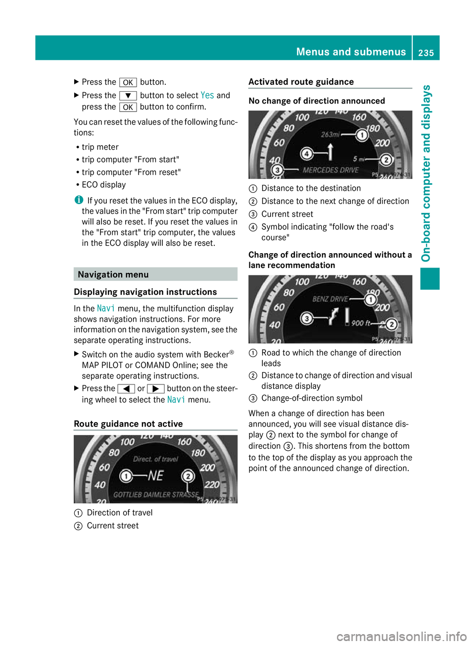 MERCEDES-BENZ E-CLASS CABRIOLET 2012 Owners Manual X
Press the abutton.
X Press the :button to select Yes and
press the abutton to confirm.
You can reset the values of the following func-
tions:
R trip meter
R trip computer "From start"
R trip MERCEDES-BENZ E-CLASS CABRIOLET 2012 Owners Manual X
Press the abutton.
X Press the :button to select Yes and
press the abutton to confirm.
You can reset the values of the following func-
tions:
R trip meter
R trip computer "From start"
R trip