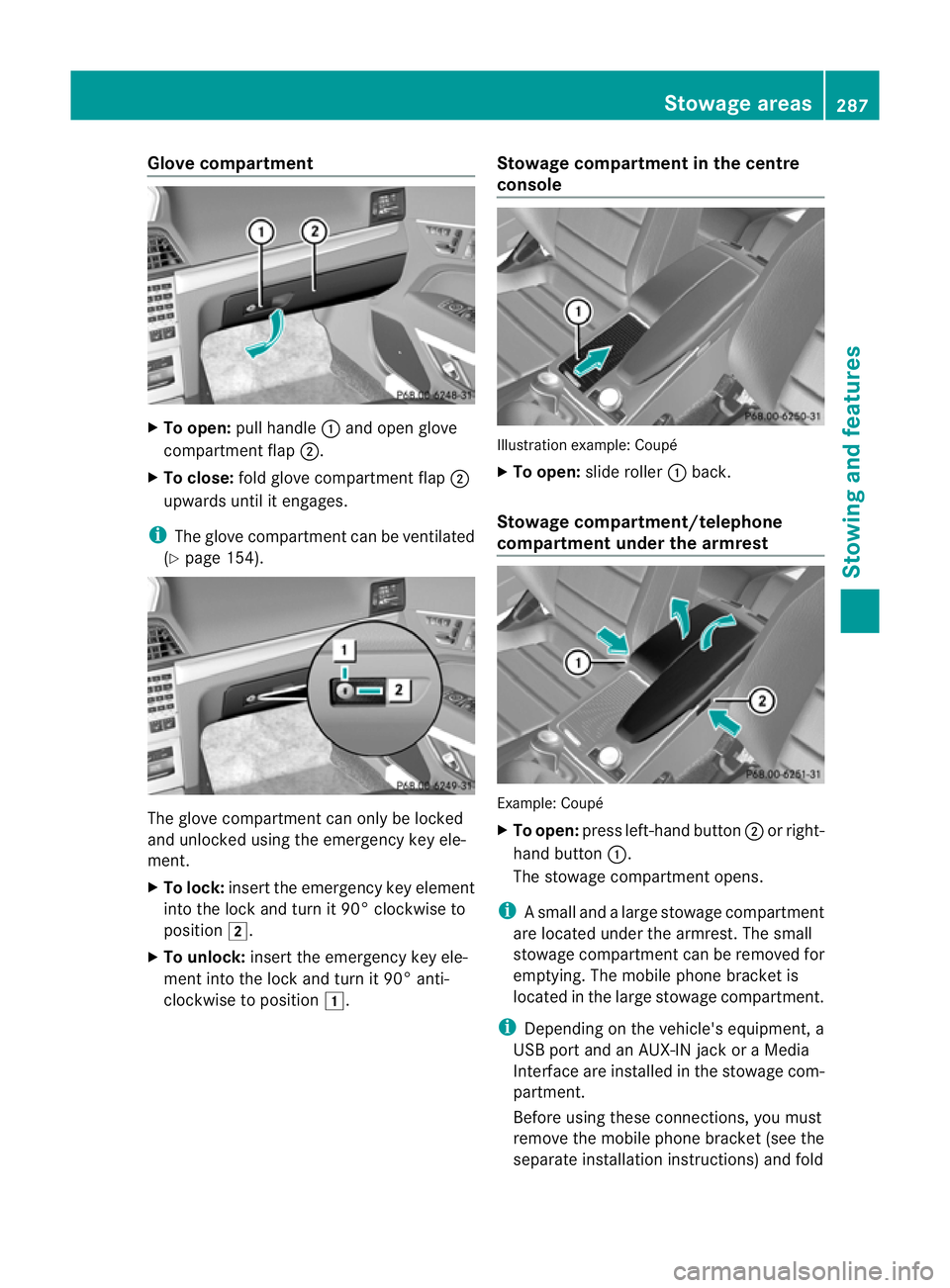 MERCEDES-BENZ E-CLASS CABRIOLET 2012  Owners Manual Glove compartment
X
To open: pull handle :and open glove
compartment flap ;.
X To close: fold glove compartment flap ;
upwards until it engages.
i The glove compartment can be ventilated
(Y page 154).