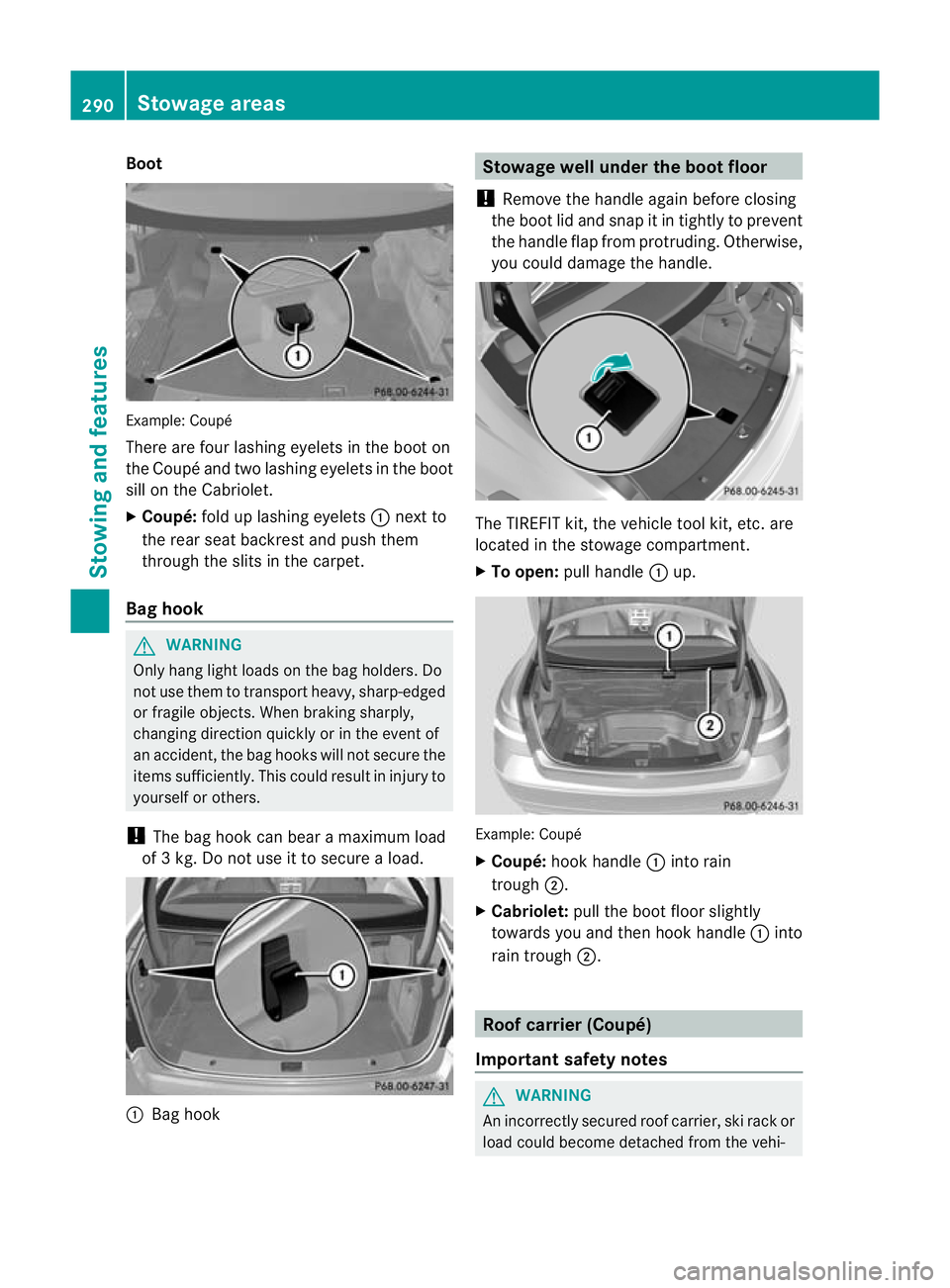MERCEDES-BENZ E-CLASS CABRIOLET 2012  Owners Manual Boot
Example
:Coupé
There are four lashing eyelets in the boot on
the Coupé and two lashing eyelets in the boot
sill on the Cabriolet.
X Coupé: fold up lashing eyelets :next to
the rear seat backre