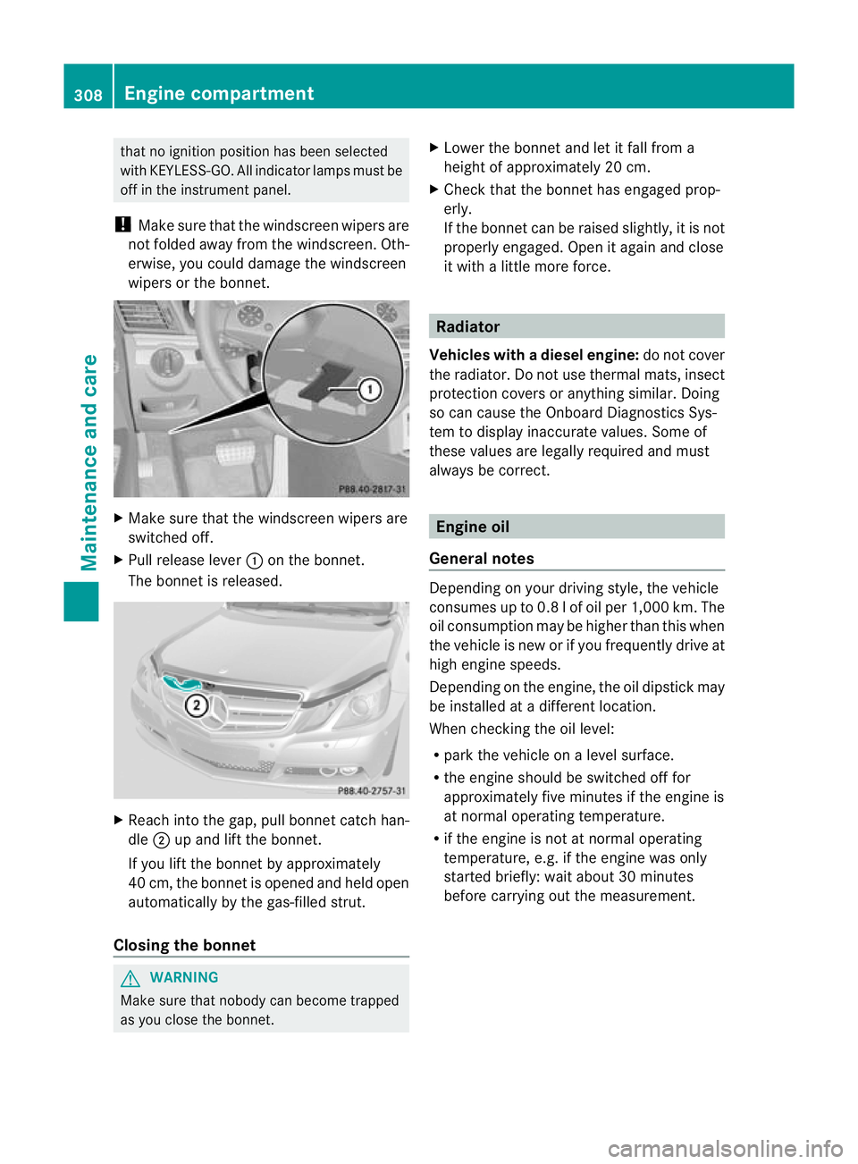 MERCEDES-BENZ E-CLASS CABRIOLET 2012 Owners Manual tha
tno ignition position has been selected
with KEYLESS-GO. All indicator lamps must be
off in the instrument panel.
! Make sure that the windscreen wipers are
not folded away from the windscreen. Ot MERCEDES-BENZ E-CLASS CABRIOLET 2012 Owners Manual tha
tno ignition position has been selected
with KEYLESS-GO. All indicator lamps must be
off in the instrument panel.
! Make sure that the windscreen wipers are
not folded away from the windscreen. Ot