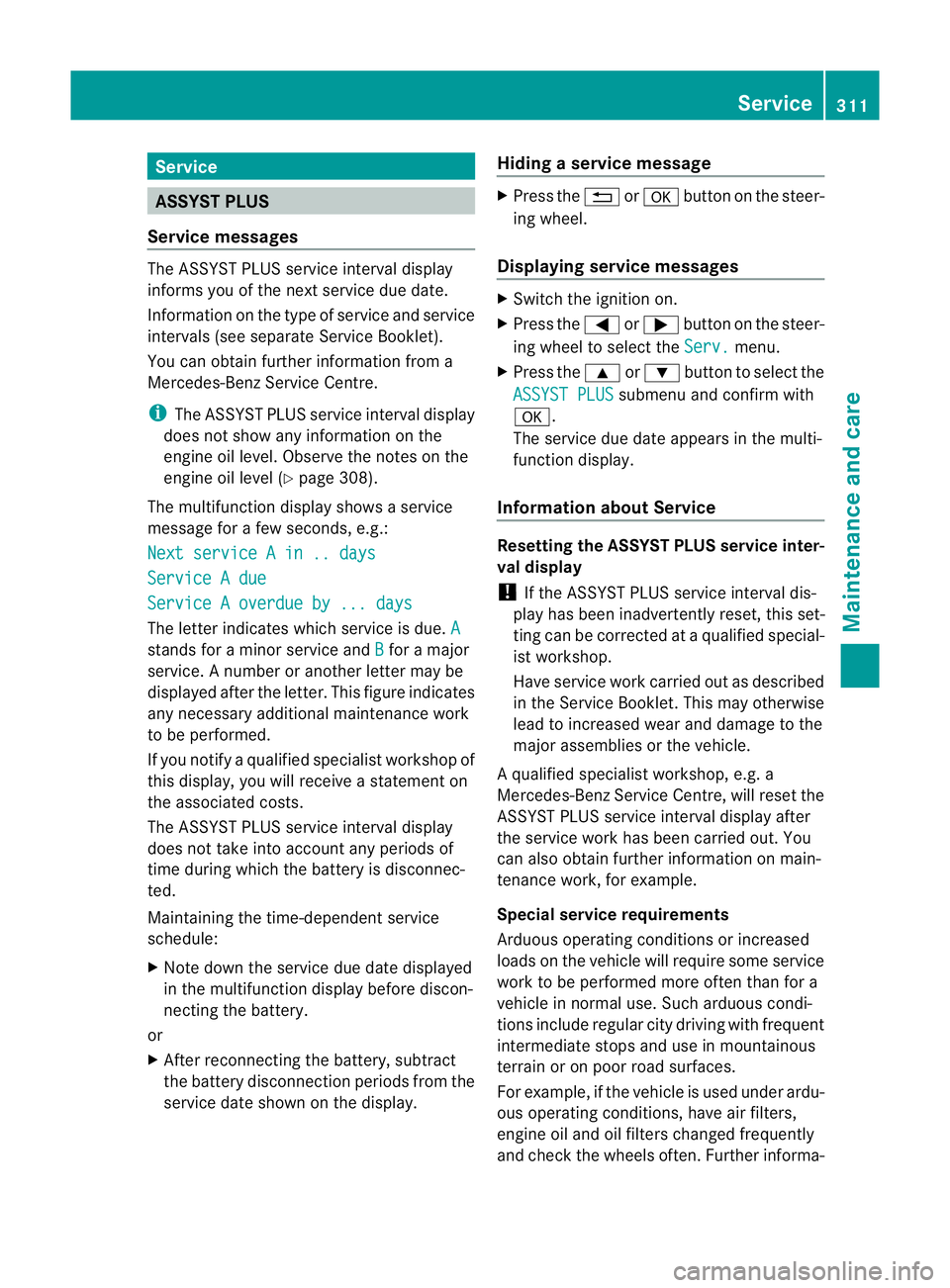 MERCEDES-BENZ E-CLASS CABRIOLET 2012  Owners Manual Service
ASSYST PLUS
Service messages The ASSYST PLUS service interval display
informs you of the next service due date.
Information on the type of service and service
intervals (see separate Service B