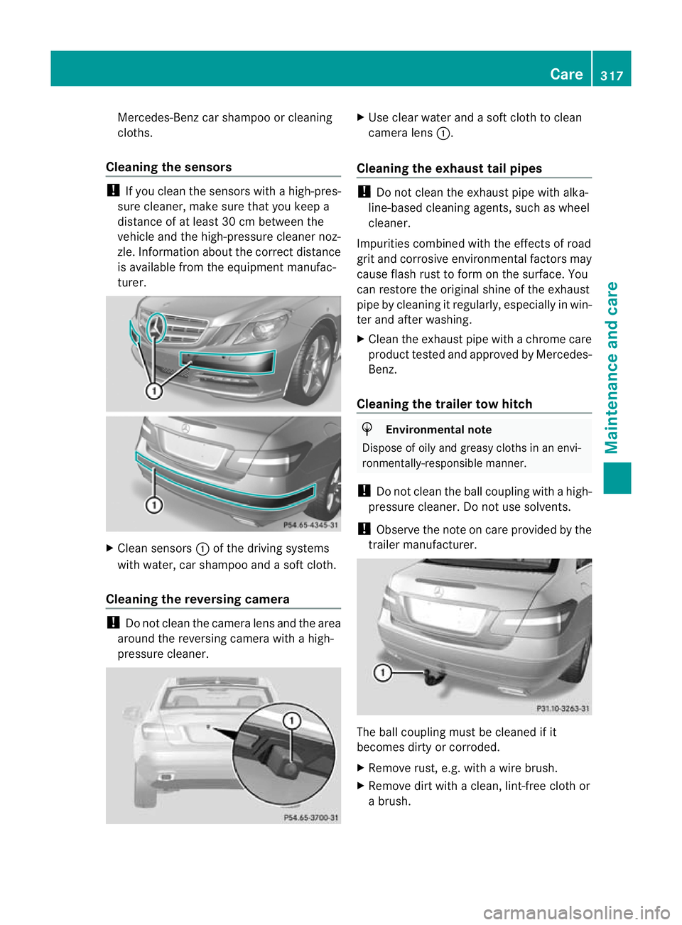 MERCEDES-BENZ E-CLASS CABRIOLET 2012 Workshop Manual Mercedes-Ben
zcar shampoo or cleaning
cloths.
Cleaning the sensors !
If you clean the sensors with a high-pres-
sure cleaner, make sure that you keep a
distance of at least 30 cm between the
vehicle a MERCEDES-BENZ E-CLASS CABRIOLET 2012 Workshop Manual Mercedes-Ben
zcar shampoo or cleaning
cloths.
Cleaning the sensors !
If you clean the sensors with a high-pres-
sure cleaner, make sure that you keep a
distance of at least 30 cm between the
vehicle a