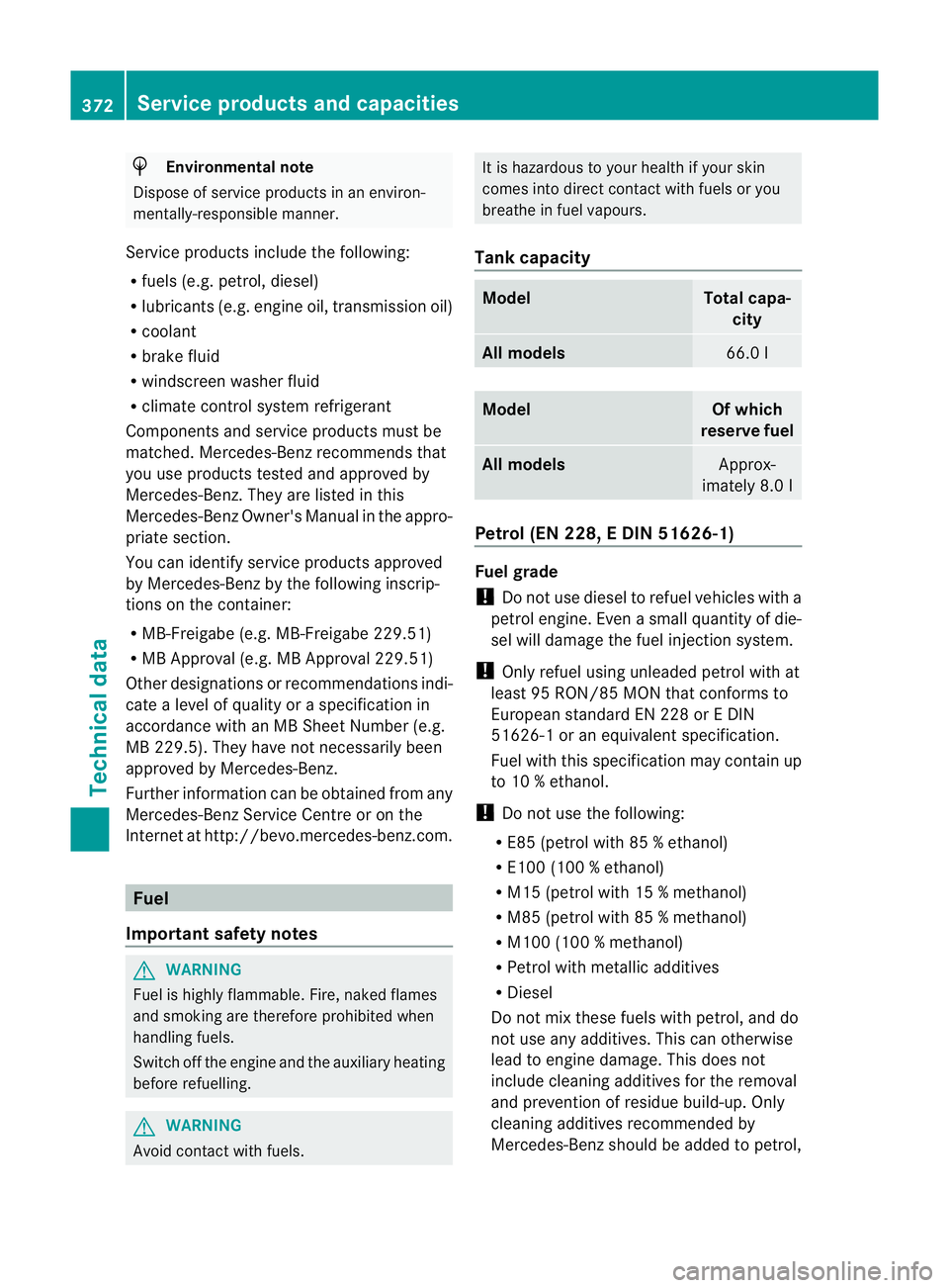 MERCEDES-BENZ E-CLASS CABRIOLET 2012  Owners Manual H
Environmental note
Dispose of service products in an environ-
mentally-responsible manner.
Service products include the following:
R fuels (e.g .petrol, diesel)
R lubricants (e.g. engine oil, transm