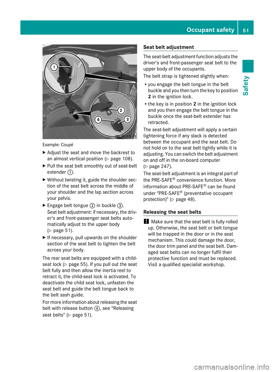 MERCEDES-BENZ E-CLASS CABRIOLET 2012 Workshop Manual Example: Coupé
X
Adjust the seat and move the backrest to
an almos tvertical position (Y page 108).
X Pull the seat belt smoothly out of seat-belt
extender :.
X Without twisting it, guide the shoulde MERCEDES-BENZ E-CLASS CABRIOLET 2012 Workshop Manual Example: Coupé
X
Adjust the seat and move the backrest to
an almos tvertical position (Y page 108).
X Pull the seat belt smoothly out of seat-belt
extender :.
X Without twisting it, guide the shoulde
