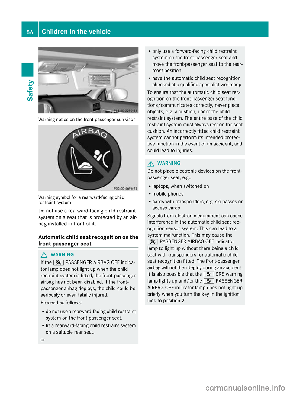 MERCEDES-BENZ E-CLASS CABRIOLET 2012  Owners Manual Warning notice on the front-passenger sun visor
Warning symbol for a rearward-facing child
restraint system
Do not use a rearward-facing child restraint
system on a seat that is protected by an air-
b