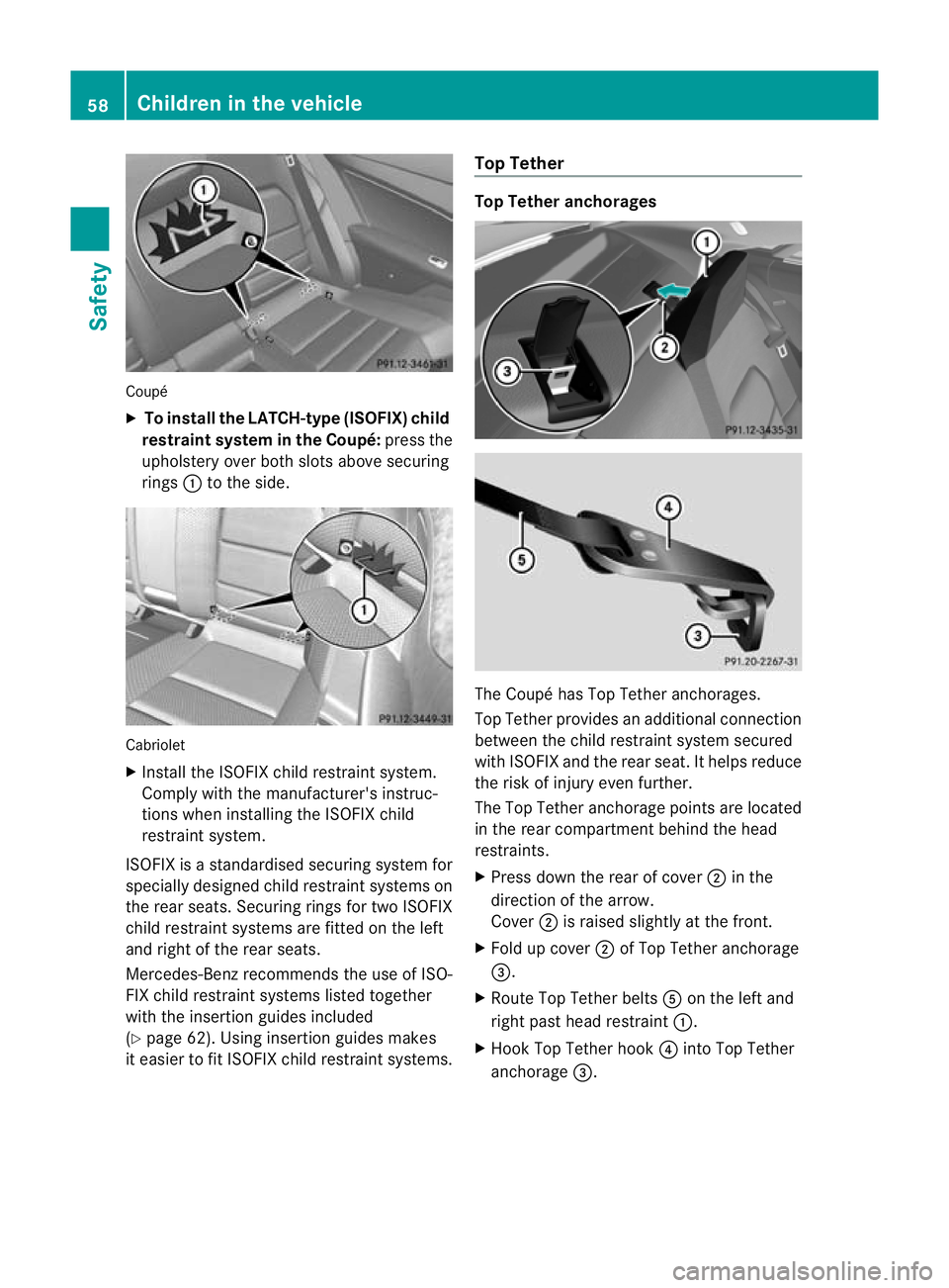 MERCEDES-BENZ E-CLASS CABRIOLET 2012 Repair Manual Coupé
X
To install the LATCH-type (ISOFIX) child
restraint system in the Coupé: press the
upholstery ove rboth slots above securing
rings :to the side. Cabriolet
X
Install the ISOFIX child restraint MERCEDES-BENZ E-CLASS CABRIOLET 2012 Repair Manual Coupé
X
To install the LATCH-type (ISOFIX) child
restraint system in the Coupé: press the
upholstery ove rboth slots above securing
rings :to the side. Cabriolet
X
Install the ISOFIX child restraint