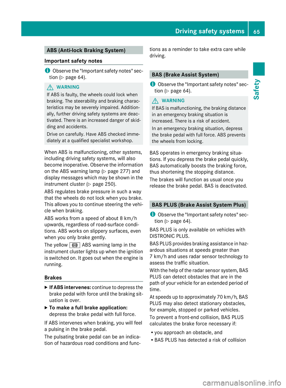 MERCEDES-BENZ E-CLASS CABRIOLET 2012 User Guide ABS (Anti-lock Braking System)
Important safety notes i
Observe the "Importan tsafety notes" sec-
tion (Y page 64). G
WARNING
If AB Sis faulty, the wheels could lock when
braking. The steerabi MERCEDES-BENZ E-CLASS CABRIOLET 2012 User Guide ABS (Anti-lock Braking System)
Important safety notes i
Observe the "Importan tsafety notes" sec-
tion (Y page 64). G
WARNING
If AB Sis faulty, the wheels could lock when
braking. The steerabi
