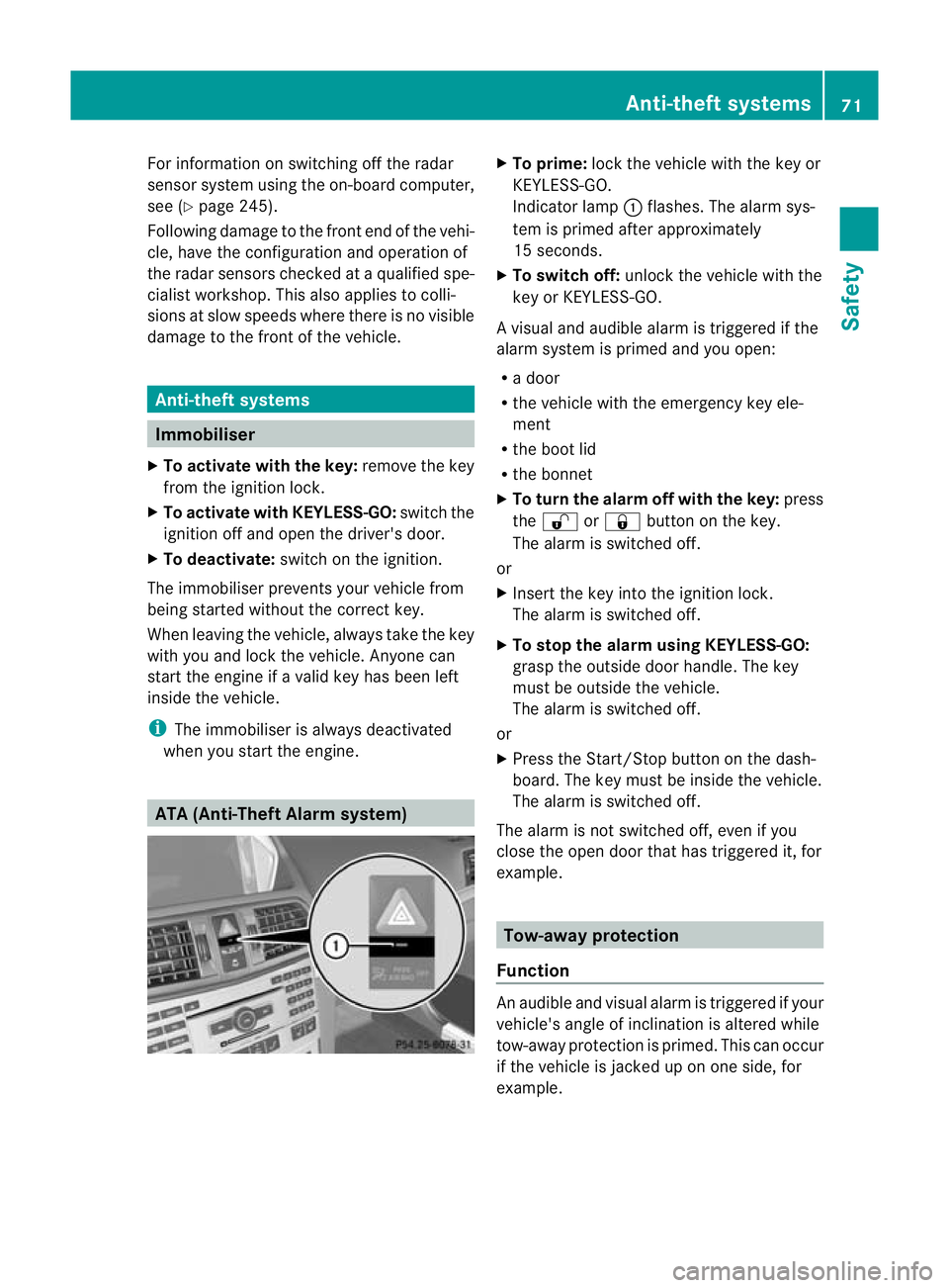 MERCEDES-BENZ E-CLASS CABRIOLET 2012  Owners Manual For information on switching off the radar
senso rsystem using the on-board computer,
see (Y page 245).
Following damage to the fron tend of the vehi-
cle, have the configuratio nand operatio nof
the 