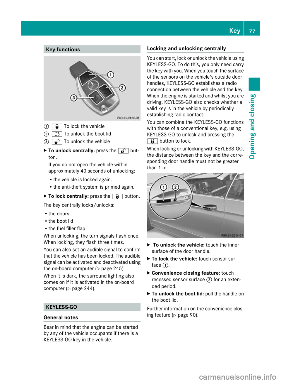 MERCEDES-BENZ E-CLASS CABRIOLET 2012  Owners Manual Key functions
:
& To loc kthe vehicle
; F To unlock the boot lid
= % To unlock the vehicle
X To unlock centrally: press the%but-
ton.
If you do not open the vehicle within
approximately 40 seconds of 