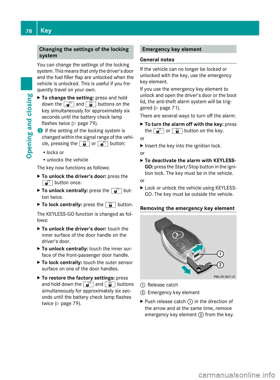 MERCEDES-BENZ E-CLASS CABRIOLET 2012 Manual Online Changing the settings of the locking
system
You can change the settings of the locking
system. This means that only the driver's door
and the fuel fille rflap are unlocked when the
vehicle is unlo