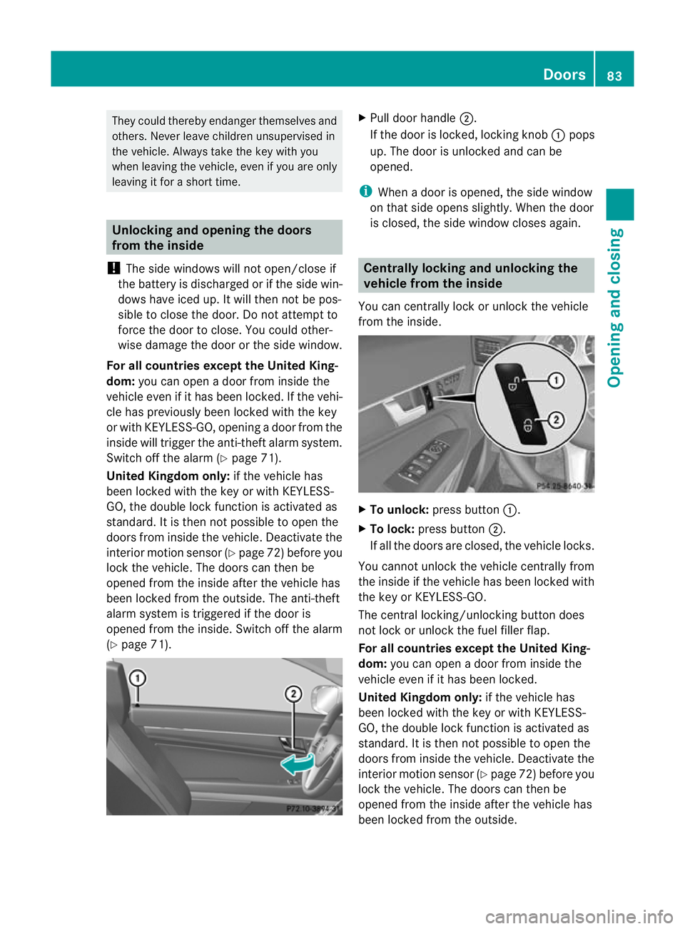 MERCEDES-BENZ E-CLASS CABRIOLET 2012 Manual Online They could thereby endanger themselves and
others. Never leave children unsupervised in
the vehicle. Always take the key with you
when leaving the vehicle, even if you are only
leaving it for a short 