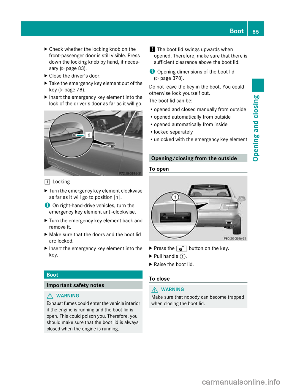MERCEDES-BENZ E-CLASS CABRIOLET 2012 Manual Online X
Chec kwhether the locking knob on the
front-passenger door is still visible. Press
down the locking knob by hand, if neces-
sary (Y page 83).
X Close the driver's door.
X Take the emergency key 