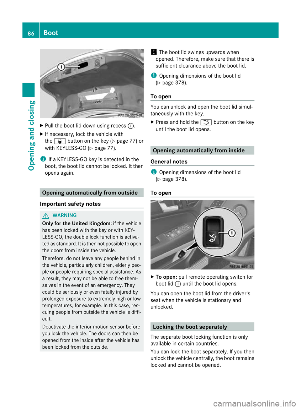 MERCEDES-BENZ E-CLASS CABRIOLET 2012 Manual Online X
Pull the boot lid down using recess :.
X If necessary, lock the vehicle with
the & button on the key (Y page 77) or
with KEYLESS-GO (Y page 77).
i If a KEYLESS-GO key is detected in the
boot, the bo