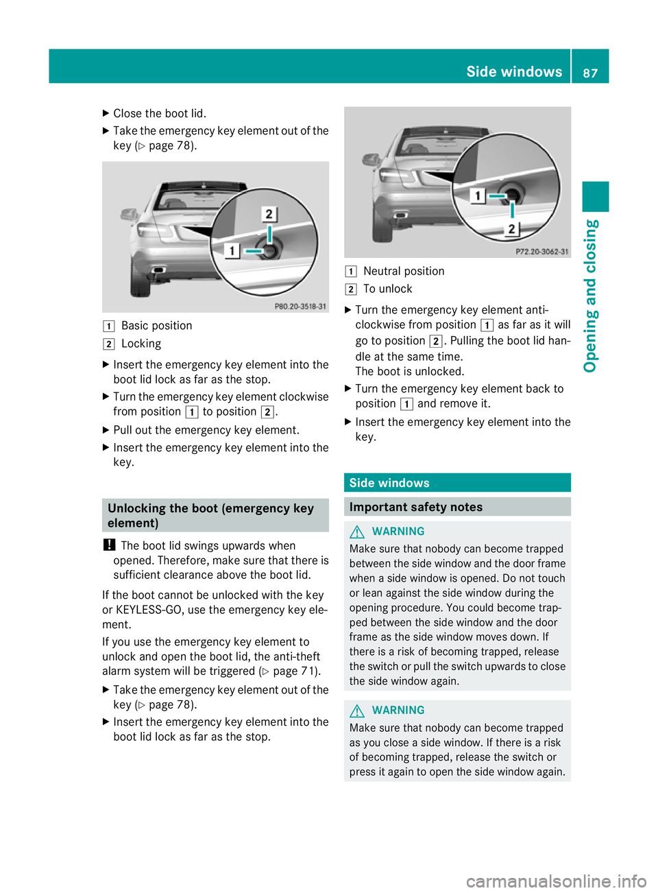 MERCEDES-BENZ E-CLASS CABRIOLET 2012 Manual Online X
Close the boot lid.
X Take the emergency key elemen tout of the
key (Y page 78). 1
Basic position
2 Locking
X Inser tthe emergency key element into the
boot lid lock as far as the stop.
X Turn the e