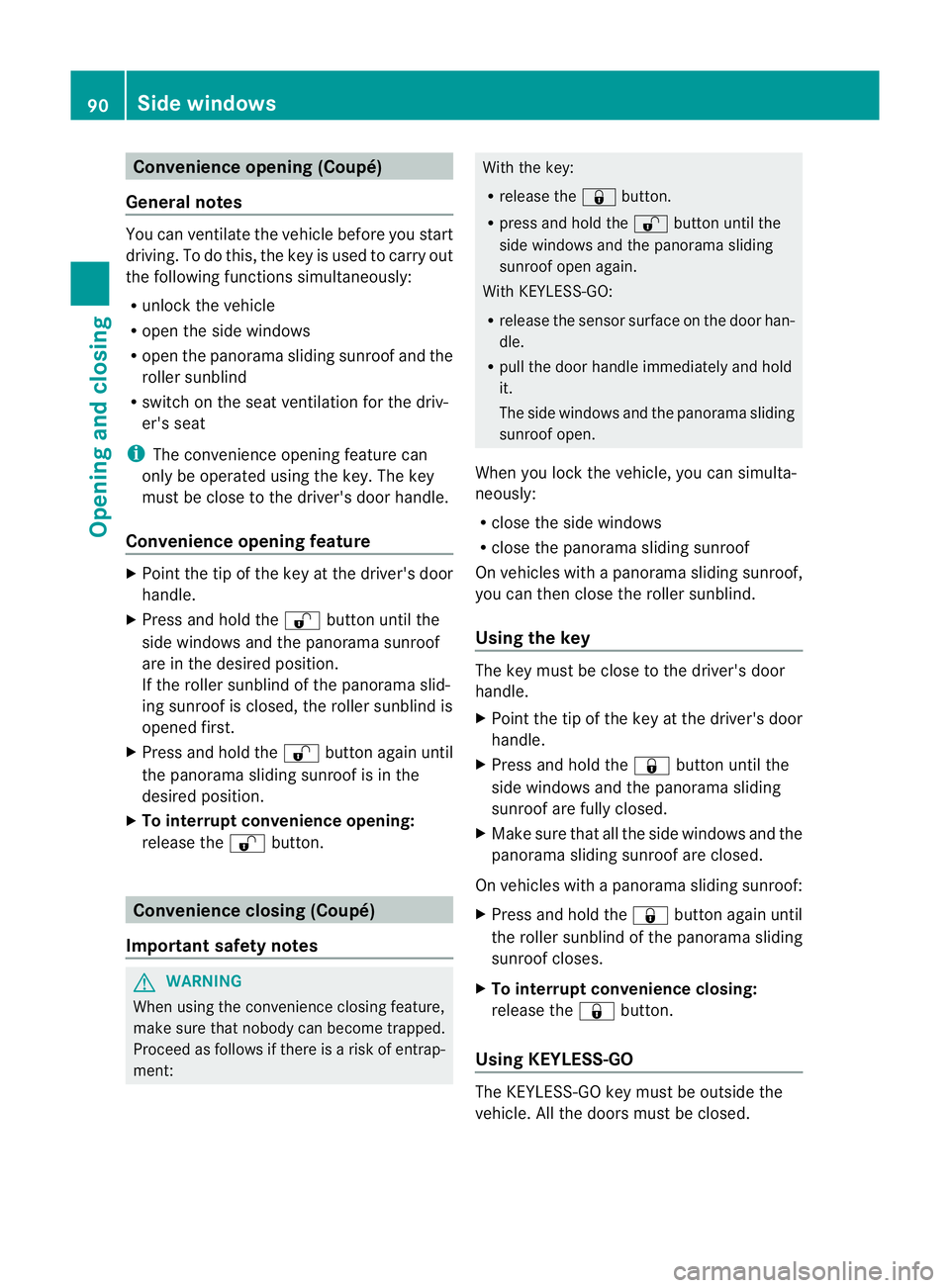MERCEDES-BENZ E-CLASS CABRIOLET 2012  Owners Manual Convenience opening (Coupé)
General notes You can ventilate the vehicle before you start
driving
.To do this, the key is used to carry out
the following functions simultaneously:
R unlock the vehicle