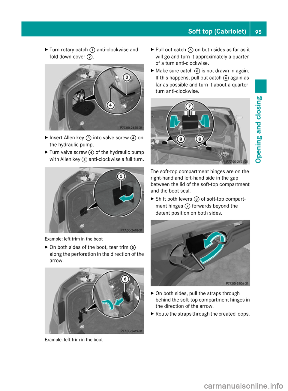 MERCEDES-BENZ E-CLASS CABRIOLET 2012  Owners Manual X
Turn rotary catch :anti-clockwise and
fold down cover ;. X
Insert Allen key =into valve screw ?on
the hydrauli cpump.
X Turn valve screw ?of the hydraulic pump
with Allen key =anti-clockwise a full 