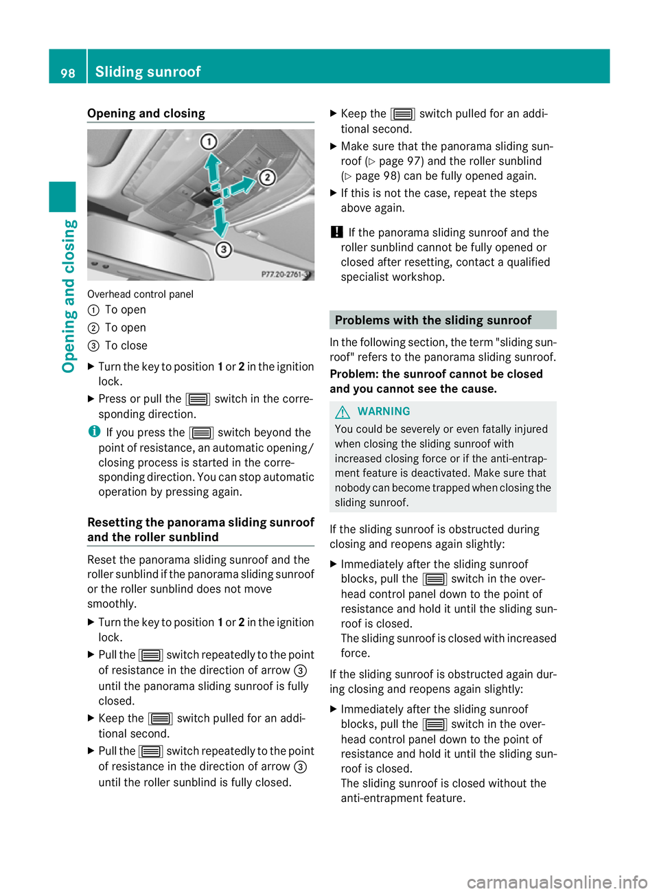 MERCEDES-BENZ E-CLASS CABRIOLET 2011 Owners Manual Opening and closing
Overhead control panel
:
To open
; To open
= To close
X Turn the key to position 1or 2in the ignition
lock.
X Press or pull the 3switch in the corre-
spondin gdirection.
i If you p MERCEDES-BENZ E-CLASS CABRIOLET 2011 Owners Manual Opening and closing
Overhead control panel
:
To open
; To open
= To close
X Turn the key to position 1or 2in the ignition
lock.
X Press or pull the 3switch in the corre-
spondin gdirection.
i If you p