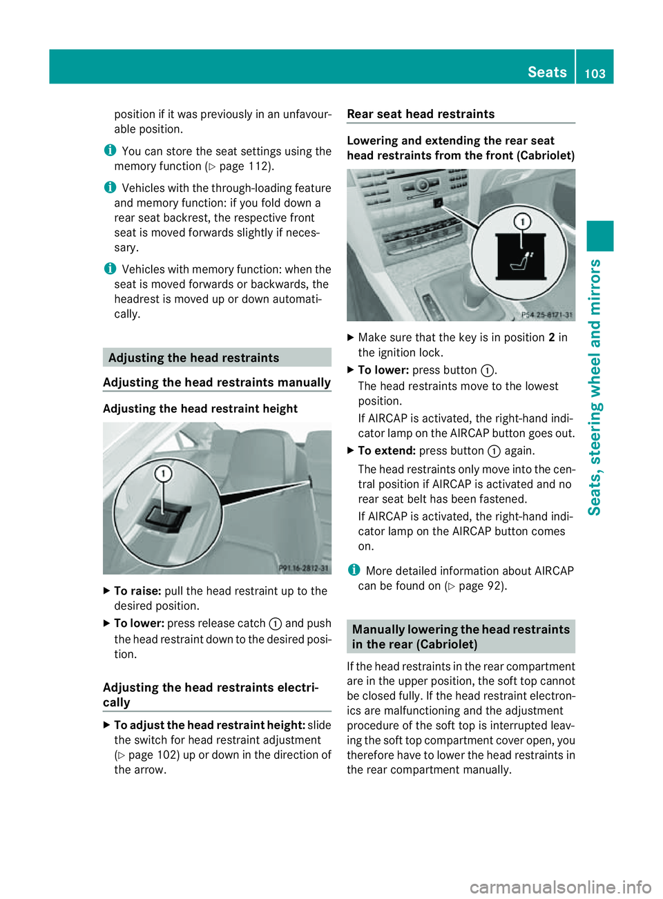 MERCEDES-BENZ E-CLASS CABRIOLET 2011 Owners Manual position if it was previously in an unfavour-
able position.
i You can stor ethe seat settings using the
memor yfunction (Y page 112).
i Vehicles with the through-loading feature
and memor yfunction : MERCEDES-BENZ E-CLASS CABRIOLET 2011 Owners Manual position if it was previously in an unfavour-
able position.
i You can stor ethe seat settings using the
memor yfunction (Y page 112).
i Vehicles with the through-loading feature
and memor yfunction :