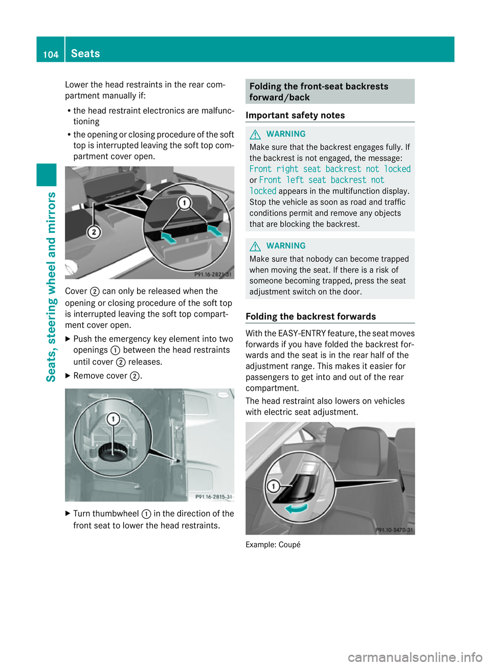 MERCEDES-BENZ E-CLASS CABRIOLET 2011 Owners Manual Lower the head restraints in the rear com-
partment manually if:
R the head restraint electronics are malfunc-
tioning
R the opening or closing procedure of the soft
top is interrupted leaving the sof MERCEDES-BENZ E-CLASS CABRIOLET 2011 Owners Manual Lower the head restraints in the rear com-
partment manually if:
R the head restraint electronics are malfunc-
tioning
R the opening or closing procedure of the soft
top is interrupted leaving the sof