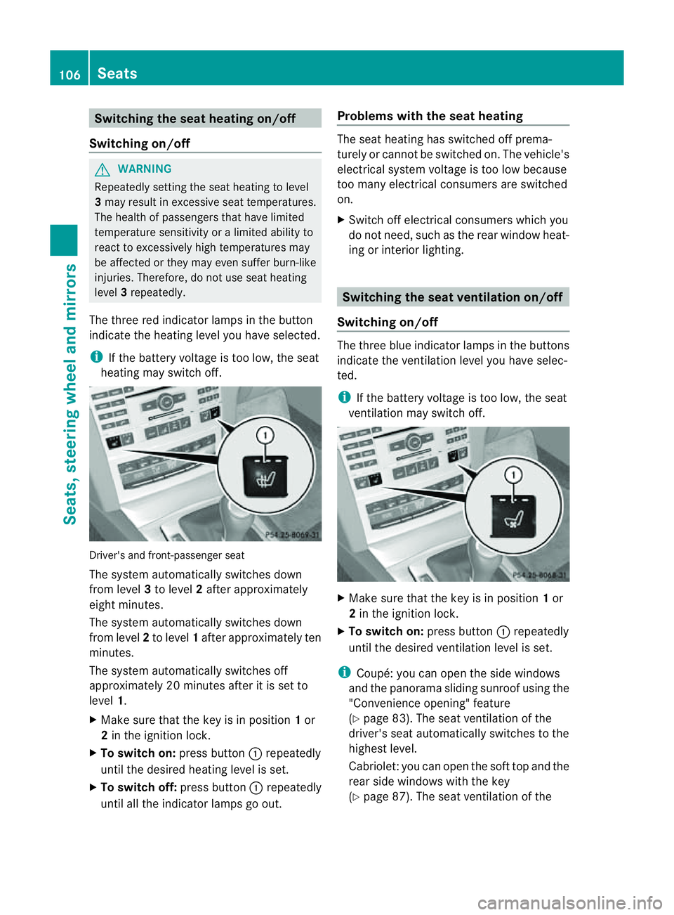 MERCEDES-BENZ E-CLASS CABRIOLET 2011 Owners Manual Switching the seat heating on/off
Switching on/off G
WARNING
Repeatedly settingt he seat heating to level
3 may result in excessive seat temperatures.
The health of passengers that have limited
temper MERCEDES-BENZ E-CLASS CABRIOLET 2011 Owners Manual Switching the seat heating on/off
Switching on/off G
WARNING
Repeatedly settingt he seat heating to level
3 may result in excessive seat temperatures.
The health of passengers that have limited
temper