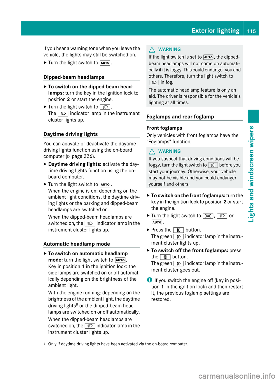 MERCEDES-BENZ E-CLASS CABRIOLET 2011 Owners Manual If you hear
awarning tone when you leave the
vehicle ,the lights may still be switched on.
X Turn the lights witchtoà .
Dipped-beam headlamps X
To switch on th edipped-bea mhead-
lamps: turnthe key i MERCEDES-BENZ E-CLASS CABRIOLET 2011 Owners Manual If you hear
awarning tone when you leave the
vehicle ,the lights may still be switched on.
X Turn the lights witchtoà .
Dipped-beam headlamps X
To switch on th edipped-bea mhead-
lamps: turnthe key i