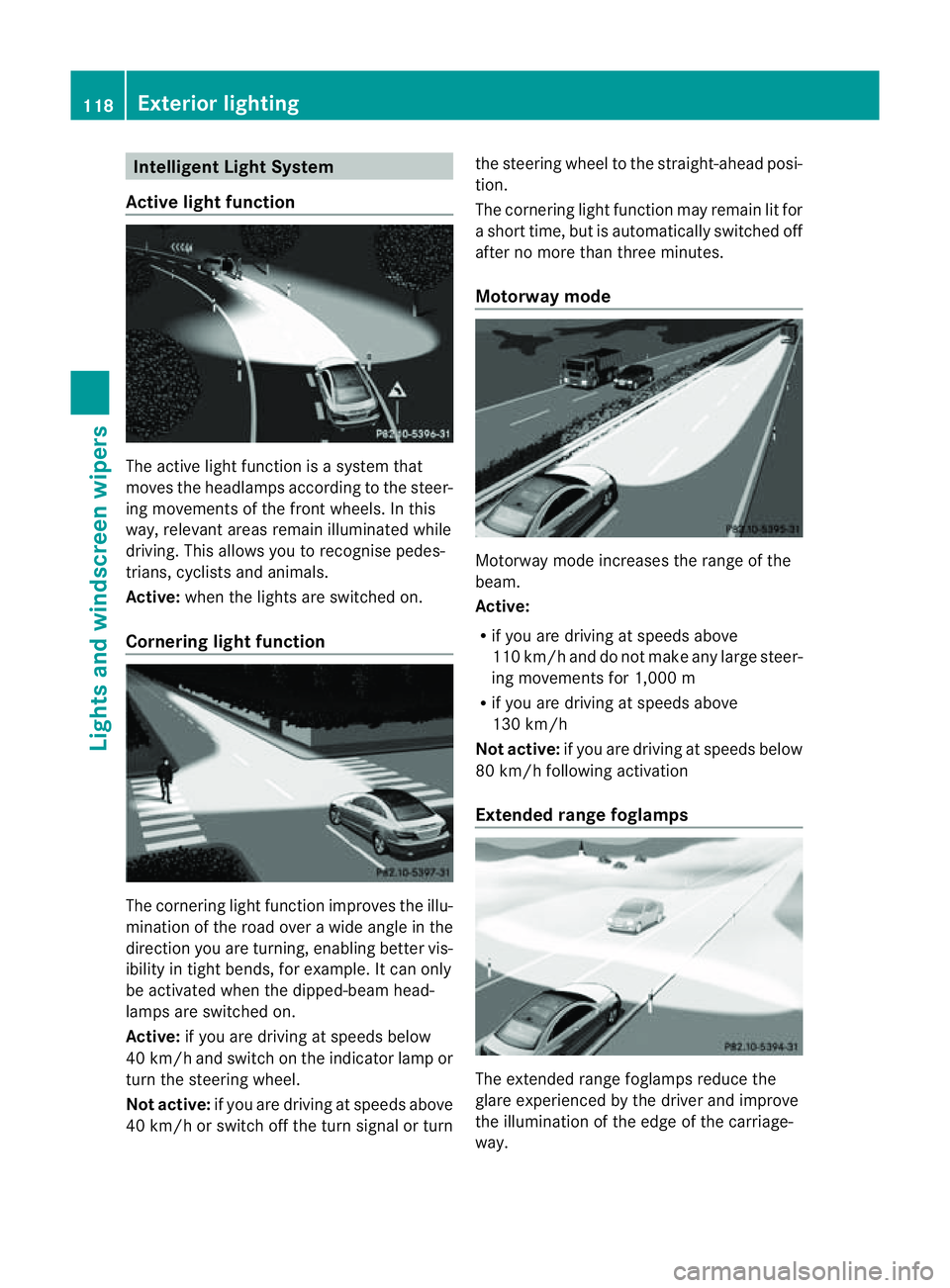MERCEDES-BENZ E-CLASS CABRIOLET 2011 Owners Manual Intelligen
tLight System
Active light function The active light function is
asyste mthat
moves the headlamps according to the steer-
ing movementsoft he front wheels. In this
way,r elevant areas remai MERCEDES-BENZ E-CLASS CABRIOLET 2011 Owners Manual Intelligen
tLight System
Active light function The active light function is
asyste mthat
moves the headlamps according to the steer-
ing movementsoft he front wheels. In this
way,r elevant areas remai