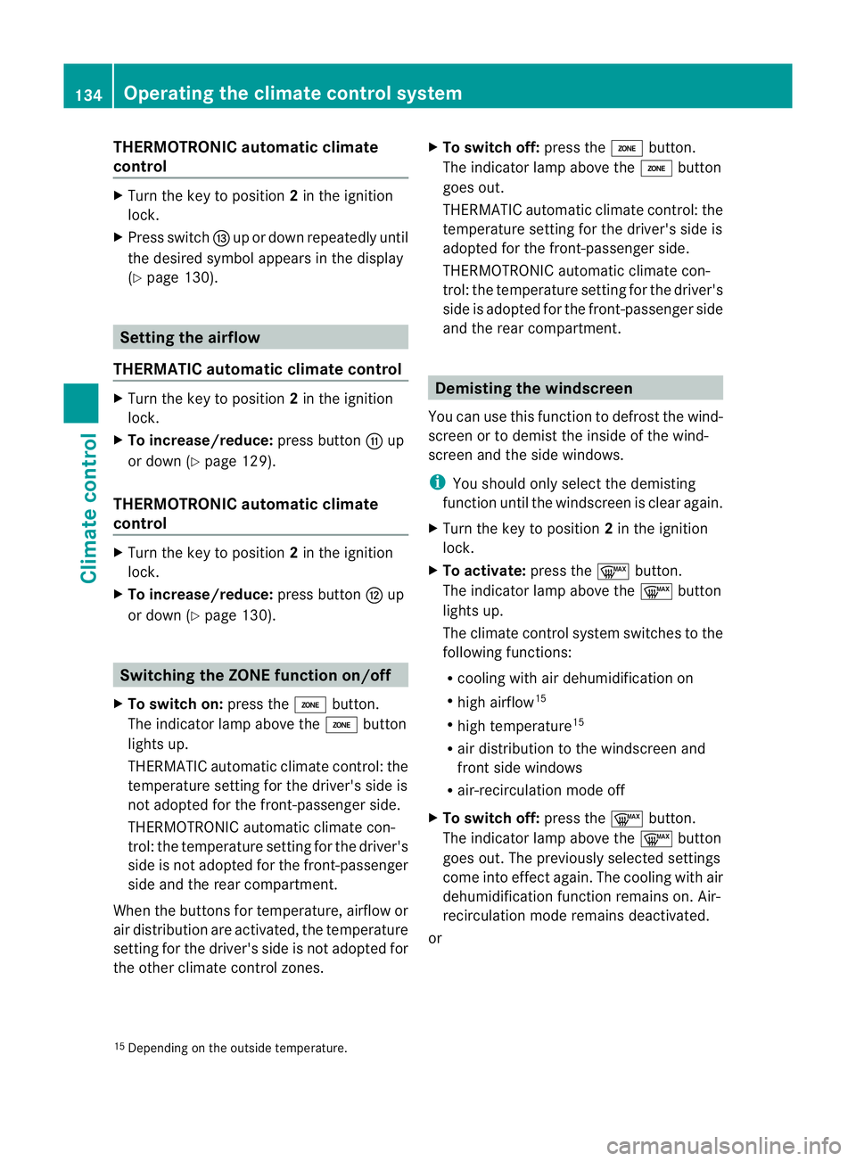 MERCEDES-BENZ E-CLASS CABRIOLET 2011  Owners Manual THERMOTRONI
Cautomatic climate
control X
Turn the key to position 2in the ignition
lock.
X Press switch Iup or down repeatedly until
the desired symbo lappears in the display
(Y page 130). Settin
gthe