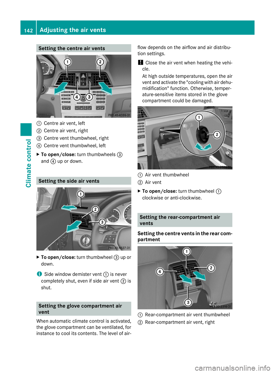 MERCEDES-BENZ E-CLASS CABRIOLET 2011  Owners Manual Setting the centre air vents
:
Centre air vent,l eft
; Centre air vent,r ight
= Centre vent thumbwheel, right
? Centre vent thumbwheel, left
X To open/close: turn thumbwheels =
and ?up or down. Settin