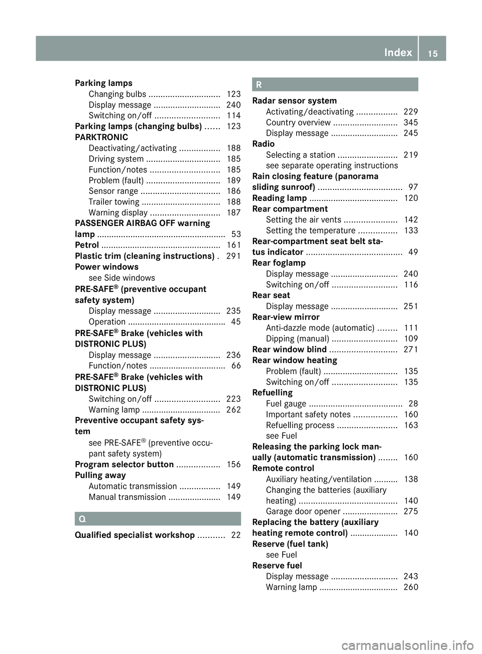 MERCEDES-BENZ E-CLASS CABRIOLET 2011 User Guide Parking lamps
Changing bulbs .............................. 123
Display message ............................ 240
Switching on/off ........................... 114
Parking lamps (changing bulbs) ......1