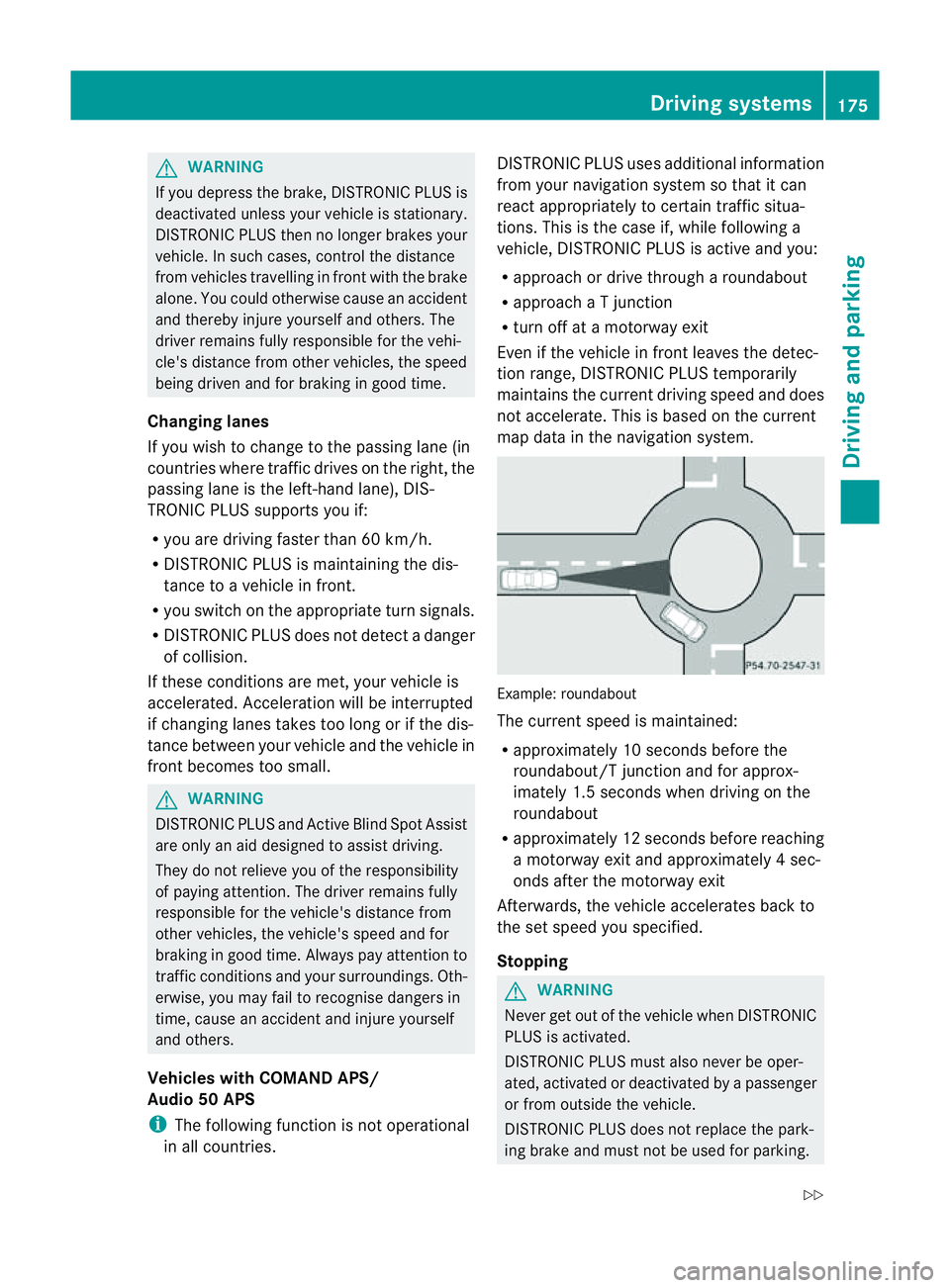 MERCEDES-BENZ E-CLASS CABRIOLET 2011 Owners Manual G
WARNING
If you depress the brake, DISTRONIC PLUS is
deactivated unless yourv ehicle is stationary.
DISTRONIC PLUS then no longer brakes your
vehicle. In such cases, control the distance
from vehicle MERCEDES-BENZ E-CLASS CABRIOLET 2011 Owners Manual G
WARNING
If you depress the brake, DISTRONIC PLUS is
deactivated unless yourv ehicle is stationary.
DISTRONIC PLUS then no longer brakes your
vehicle. In such cases, control the distance
from vehicle