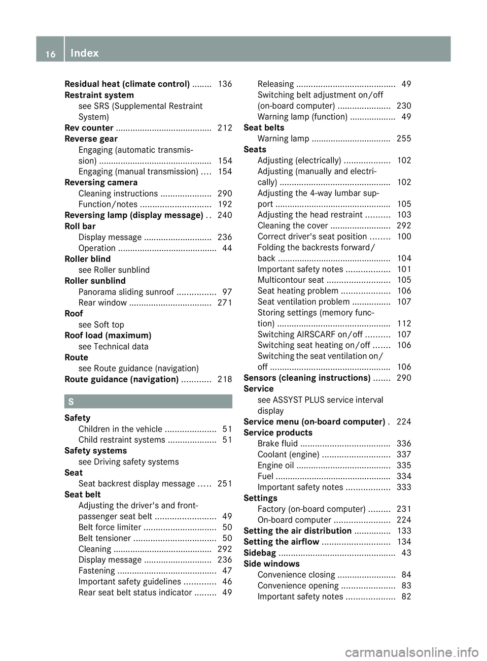 MERCEDES-BENZ E-CLASS CABRIOLET 2011 User Guide Residual heat (climate control)
........136
Restrain tsystem
see SRS (Supplemental Restraint
System)
Rev counter ........................................ 212
Reverse gear Engaging (automatic transmis-