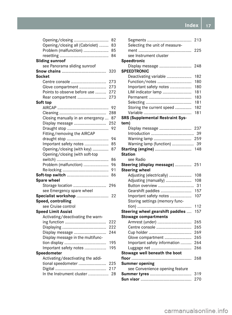 MERCEDES-BENZ E-CLASS CABRIOLET 2011 User Guide Opening/closing
.............................. 82
Opening/closing all( Cabriolet) ........83
Problem (malfunction) .....................85
resetting .......................................... 84
Slidi