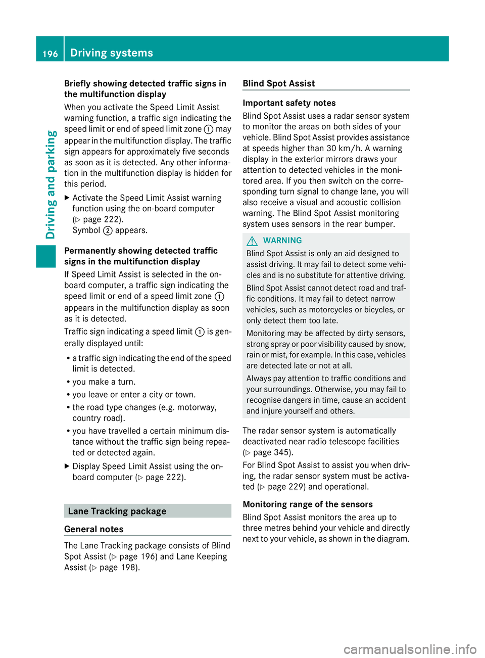 MERCEDES-BENZ E-CLASS CABRIOLET 2011  Owners Manual Briefly showing detecte
dtraffi csigns in
the multifunction display
When yo uactivate the Speed Limi tAssist
warning function,at raffic sign indicating the
speed limit or end of speed limit zone :may
