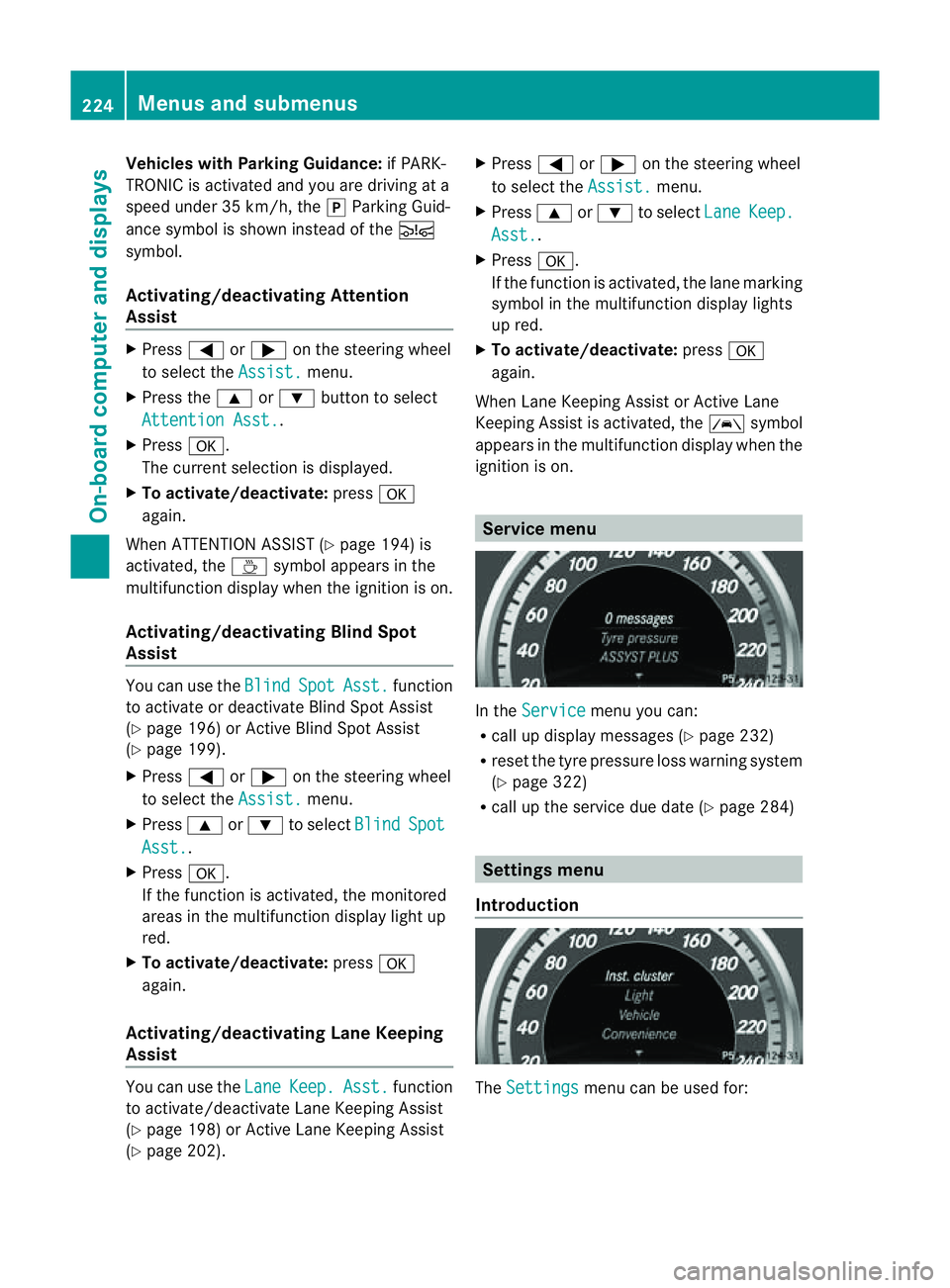 MERCEDES-BENZ E-CLASS CABRIOLET 2011 Owners Manual Vehicles with Parking Guidance:
if PARK-
TRONIC is activate dand yo uare driving at a
spee dunder 35 km/h, the jParking Guid-
ance symbol is show ninstea doftheÄ
symbol.
Activating/deactivating Atten MERCEDES-BENZ E-CLASS CABRIOLET 2011 Owners Manual Vehicles with Parking Guidance:
if PARK-
TRONIC is activate dand yo uare driving at a
spee dunder 35 km/h, the jParking Guid-
ance symbol is show ninstea doftheÄ
symbol.
Activating/deactivating Atten