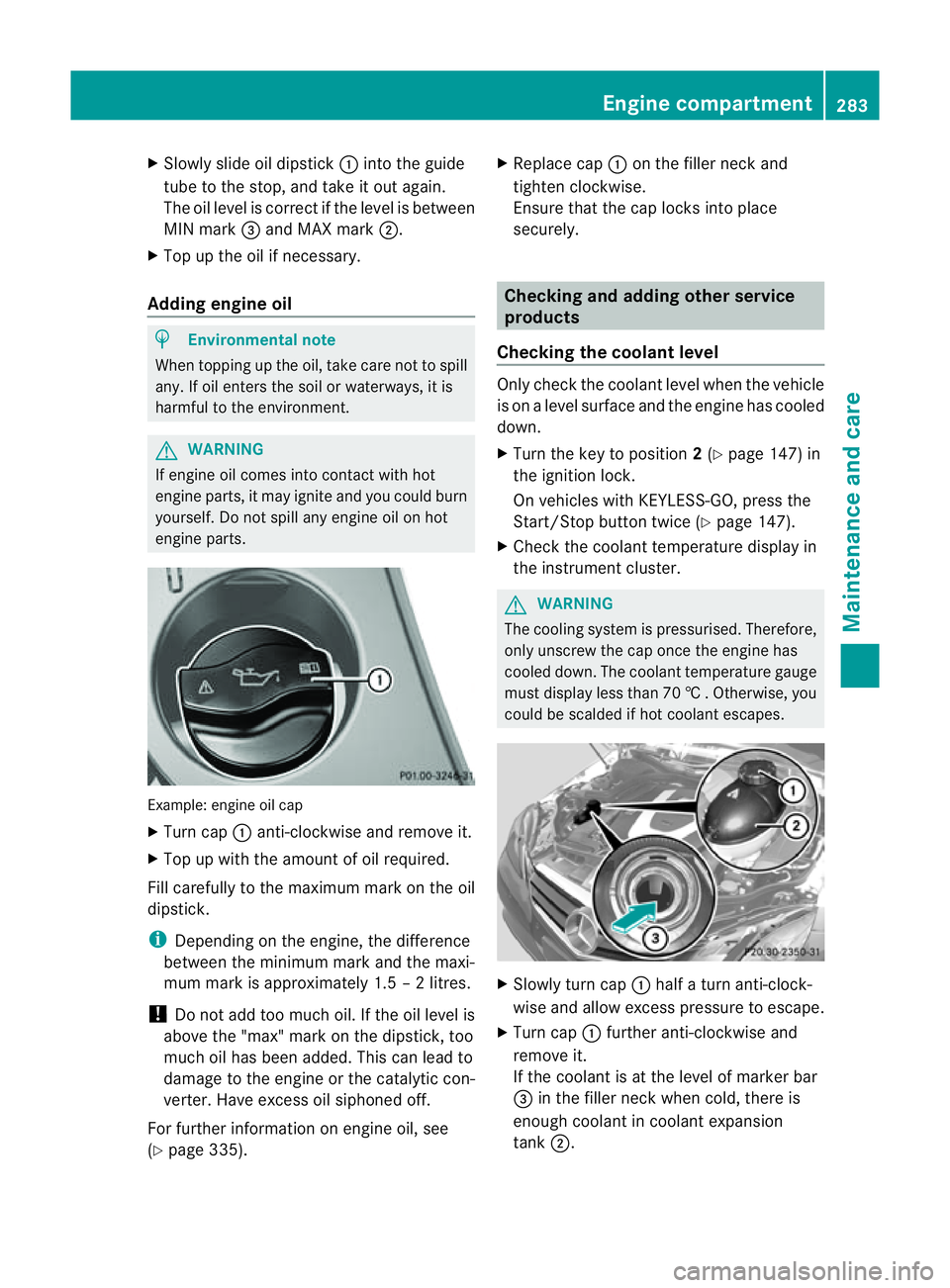 MERCEDES-BENZ E-CLASS CABRIOLET 2011  Owners Manual X
Slowl yslide oi ldipstick :into the guide
tub etot he stop ,and take it ou tagain.
The oil level is correc tifthe level is between
MIN mark =and MAX mark ;.
X Top up the oil if necessary.
Adding eng