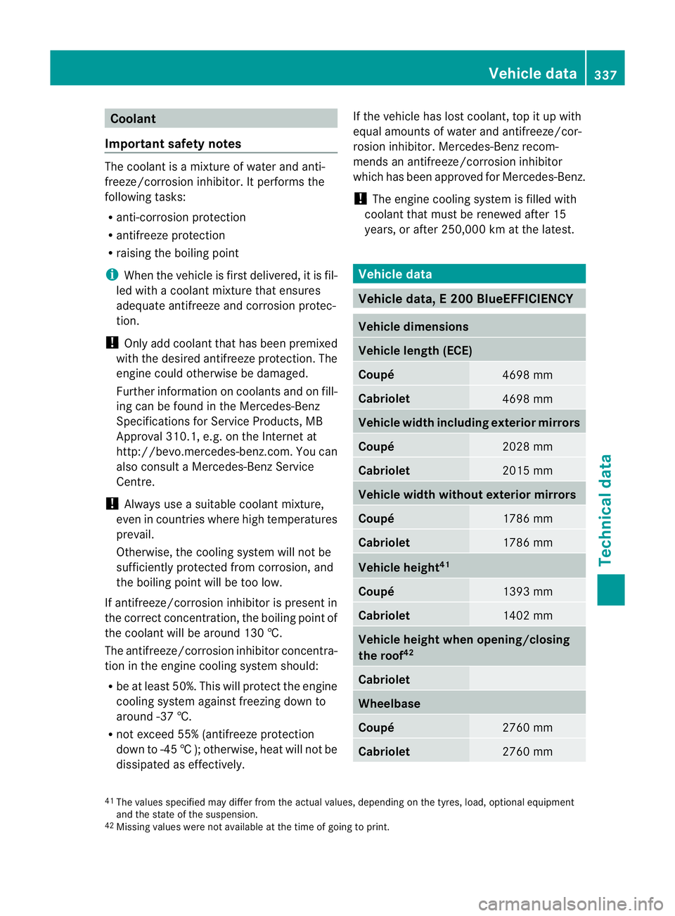 MERCEDES-BENZ E-CLASS CABRIOLET 2011 Owners Manual Coolant
Important safety notes The coolan
tisamixture of water and anti-
freeze/corrosion inhibitor. It performs the
following tasks:
R anti-corrosion protection
R antifreeze protection
R raising the MERCEDES-BENZ E-CLASS CABRIOLET 2011 Owners Manual Coolant
Important safety notes The coolan
tisamixture of water and anti-
freeze/corrosion inhibitor. It performs the
following tasks:
R anti-corrosion protection
R antifreeze protection
R raising the