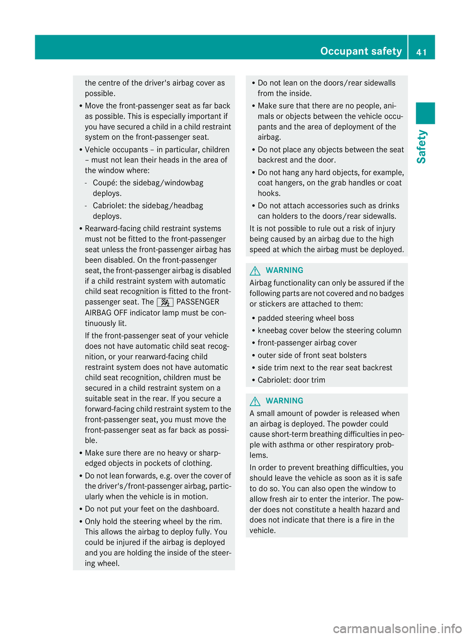 MERCEDES-BENZ E-CLASS CABRIOLET 2011 Service Manual the centr
eofthe driver's airba gcove ras
possible.
R Mov ethe front-passenge rseat as far back
as possible. This is especially important if
you have secured achild in achild restraint
system on t MERCEDES-BENZ E-CLASS CABRIOLET 2011 Service Manual the centr
eofthe driver's airba gcove ras
possible.
R Mov ethe front-passenge rseat as far back
as possible. This is especially important if
you have secured achild in achild restraint
system on t