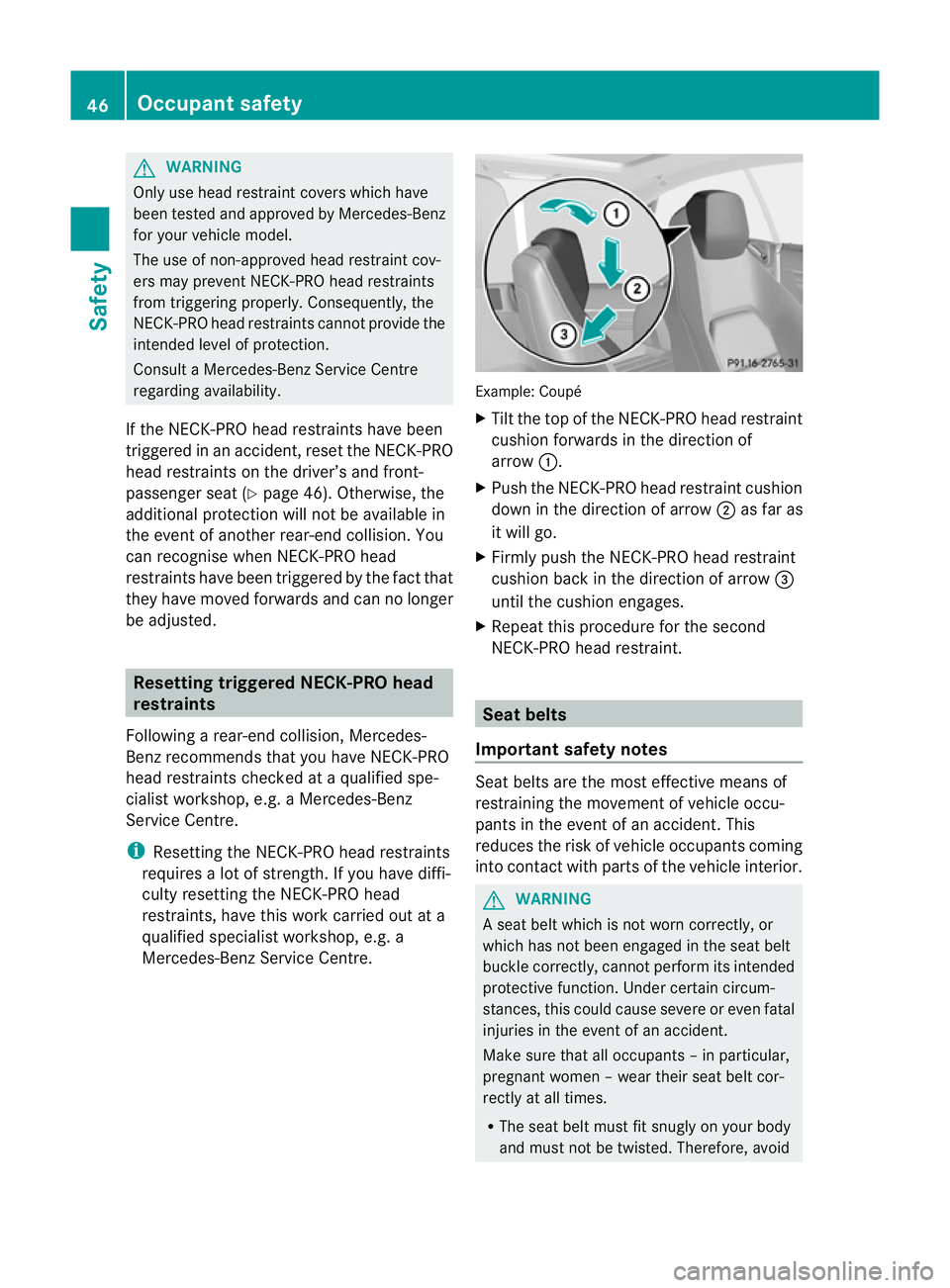 MERCEDES-BENZ E-CLASS CABRIOLET 2011 Service Manual G
WARNING
Only use headr estraint covers which have
been tested and approved by Mercedes-Benz
for yourv ehicle model.
The use of non-approved head restraint cov-
ers may preven tNECK-PRO head restrain MERCEDES-BENZ E-CLASS CABRIOLET 2011 Service Manual G
WARNING
Only use headr estraint covers which have
been tested and approved by Mercedes-Benz
for yourv ehicle model.
The use of non-approved head restraint cov-
ers may preven tNECK-PRO head restrain