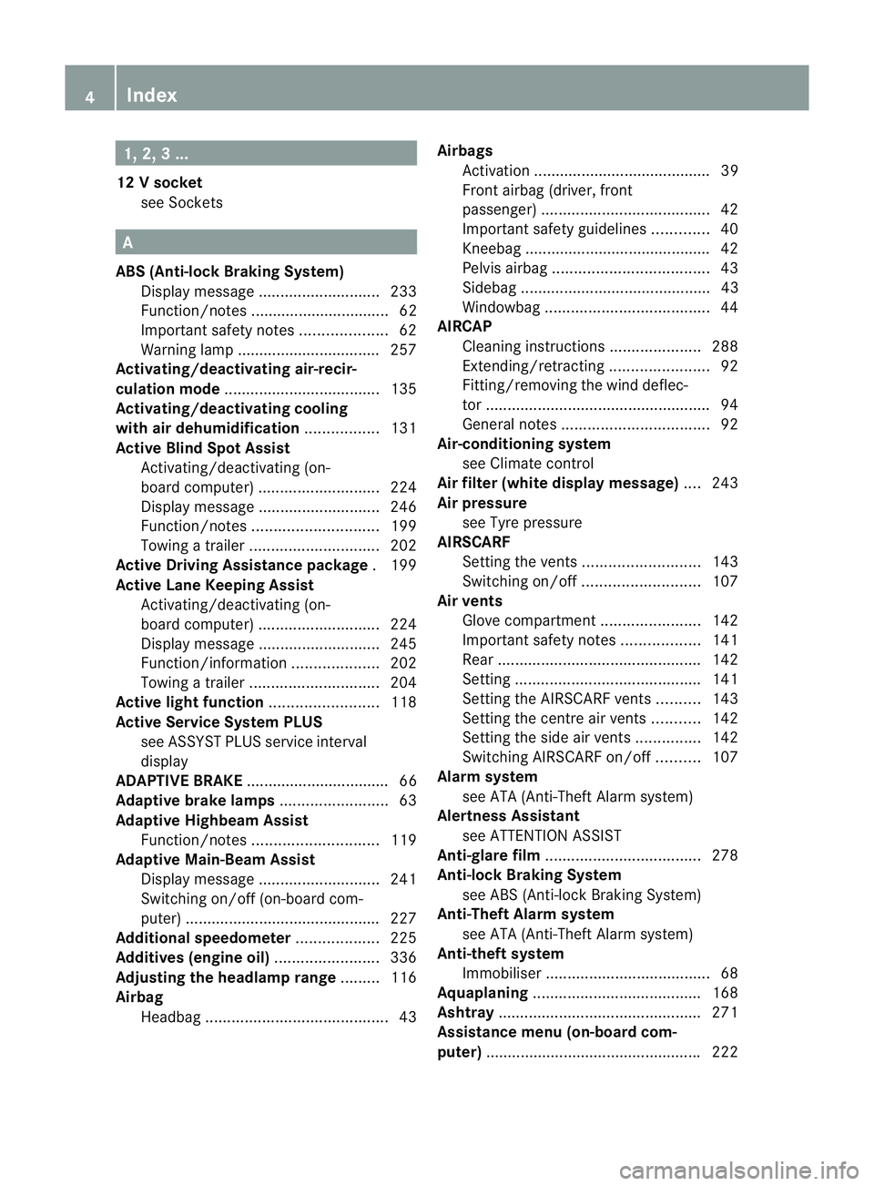 MERCEDES-BENZ E-CLASS CABRIOLET 2011  Owners Manual 1, 2,
3...
12 Vsocket
see Sockets A
ABS (Anti-lock Braking System) Display message ............................ 233
Function/notes ................................ 62
Important safety notes ..........