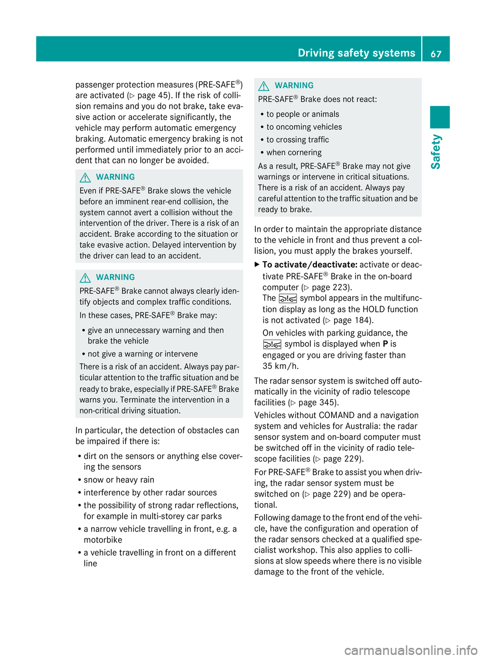 MERCEDES-BENZ E-CLASS CABRIOLET 2011 Repair Manual passenger protection measures (PRE-SAFE
®
)
are activated (Y page 45). If the risk of colli-
sion remains and you do not brake, tak eeva-
sive action or accelerate significantly, the
vehicle may perf MERCEDES-BENZ E-CLASS CABRIOLET 2011 Repair Manual passenger protection measures (PRE-SAFE
®
)
are activated (Y page 45). If the risk of colli-
sion remains and you do not brake, tak eeva-
sive action or accelerate significantly, the
vehicle may perf