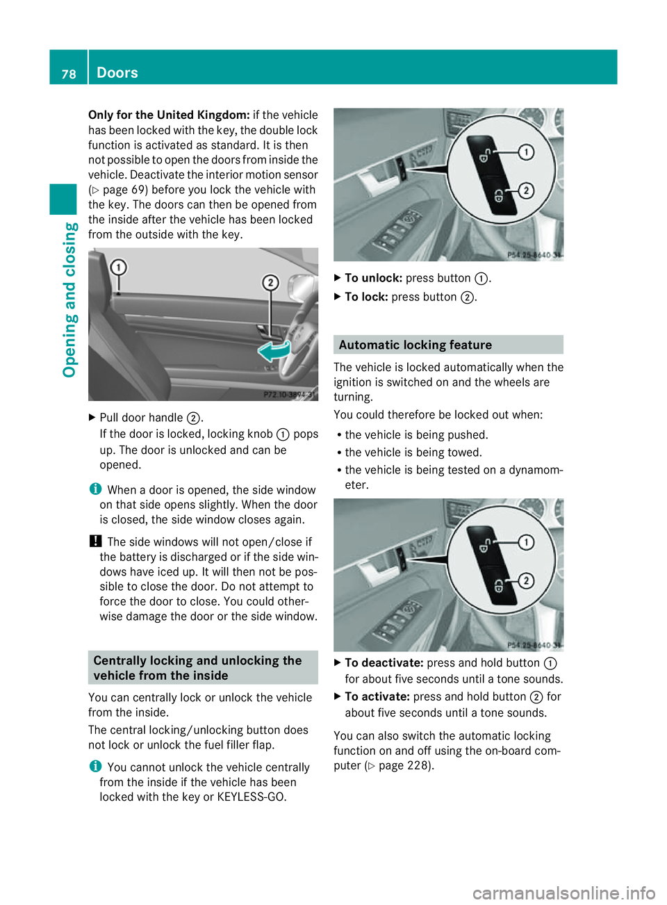 MERCEDES-BENZ E-CLASS CABRIOLET 2011 Manual Online Only for the United Kingdom:
if the vehicle
has been locked with the key, the double lock
function is activated as standard. It is then
not possible to open the doors from inside the
vehicle. Deactiva MERCEDES-BENZ E-CLASS CABRIOLET 2011 Manual Online Only for the United Kingdom:
if the vehicle
has been locked with the key, the double lock
function is activated as standard. It is then
not possible to open the doors from inside the
vehicle. Deactiva