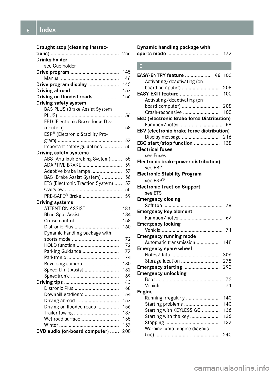 MERCEDES-BENZ E-CLASS CABRIOLET 2010  Owners Manual Draugh
tstop (cleaning instruc-
tions) .................................................. 266
Dri nksh older
see Cu pholder
Drive program .................................... 145
Manua l..............