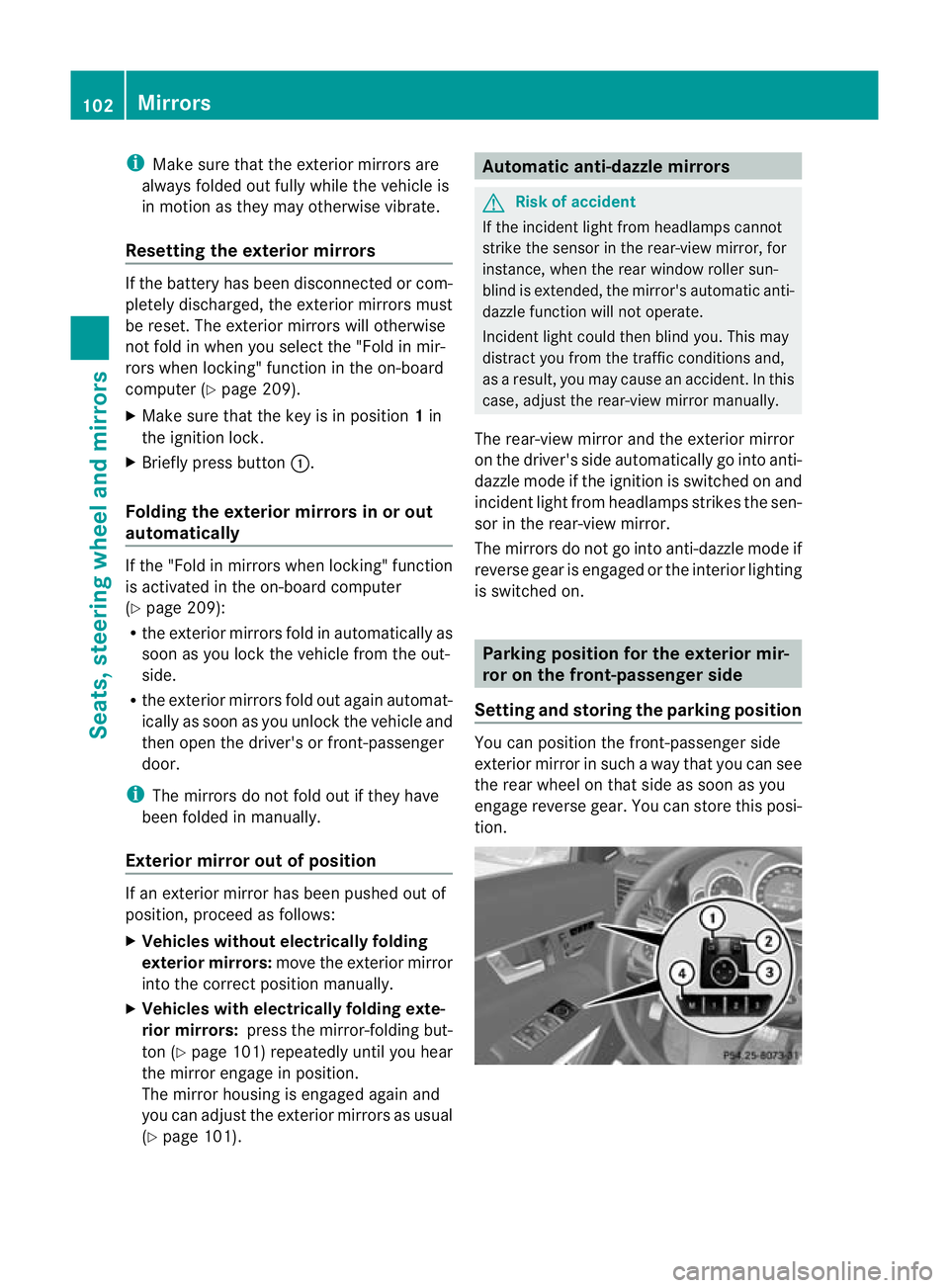 MERCEDES-BENZ E-CLASS CABRIOLET 2010 Owners Manual i
Make sur ethat the exterior mirrors are
always folded out fully while the vehicle is
in motion as they ma yotherwis evibrate.
Resetting the exterior mirrors If the battery has been disconnected or c MERCEDES-BENZ E-CLASS CABRIOLET 2010 Owners Manual i
Make sur ethat the exterior mirrors are
always folded out fully while the vehicle is
in motion as they ma yotherwis evibrate.
Resetting the exterior mirrors If the battery has been disconnected or c