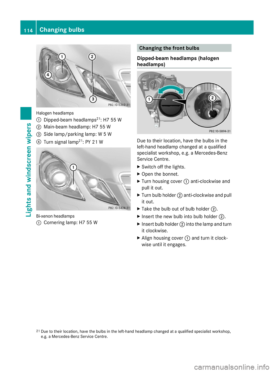 MERCEDES-BENZ E-CLASS CABRIOLET 2010 Owners Manual Halogen he
adlamps
: Dipped-bea mheadlamps 21
:H755W
; Main-bea mheadlamp: H7 55 W
= Side lamp/parkin glamp: W5W
? Turnsignal lamp 21
:PY21W Bi-xenon headlamps
:
Cornering lamp :H755W Changing the fro MERCEDES-BENZ E-CLASS CABRIOLET 2010 Owners Manual Halogen he
adlamps
: Dipped-bea mheadlamps 21
:H755W
; Main-bea mheadlamp: H7 55 W
= Side lamp/parkin glamp: W5W
? Turnsignal lamp 21
:PY21W Bi-xenon headlamps
:
Cornering lamp :H755W Changing the fro