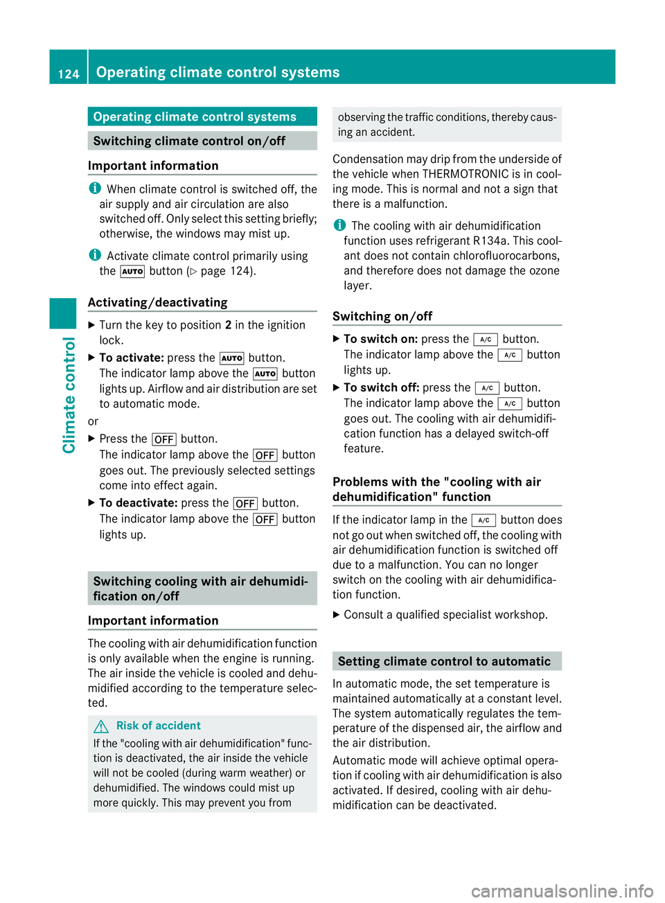MERCEDES-BENZ E-CLASS CABRIOLET 2010 Owners Manual Oper
ating climat econtrol systems Switching climat
econtrol on/off
Important information i
When climat econtrol is switched off ,the
air supply and air cir culation are also
switched off. Only select MERCEDES-BENZ E-CLASS CABRIOLET 2010 Owners Manual Oper
ating climat econtrol systems Switching climat
econtrol on/off
Important information i
When climat econtrol is switched off ,the
air supply and air cir culation are also
switched off. Only select