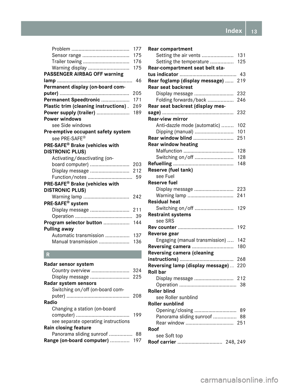 MERCEDES-BENZ E-CLASS CABRIOLET 2010 Owners Manual Problem
......................................... 177
Sensor rang e................................. 175
Traile rtowing ................................. 176
Warn ingd ispla y......................... MERCEDES-BENZ E-CLASS CABRIOLET 2010 Owners Manual Problem
......................................... 177
Sensor rang e................................. 175
Traile rtowing ................................. 176
Warn ingd ispla y.........................