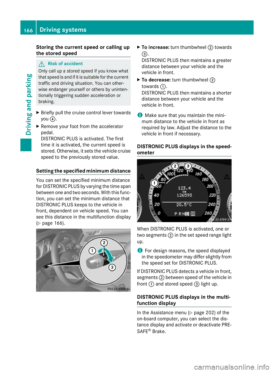 MERCEDES-BENZ E-CLASS CABRIOLET 2010 Owners Manual Storing th
ecurrent speed or calling up
the stored speed G
Ris
kofa ccident
Only call up astored speed if you know what
that speed is and if it is suitable for the current
traffic and driving situatio MERCEDES-BENZ E-CLASS CABRIOLET 2010 Owners Manual Storing th
ecurrent speed or calling up
the stored speed G
Ris
kofa ccident
Only call up astored speed if you know what
that speed is and if it is suitable for the current
traffic and driving situatio