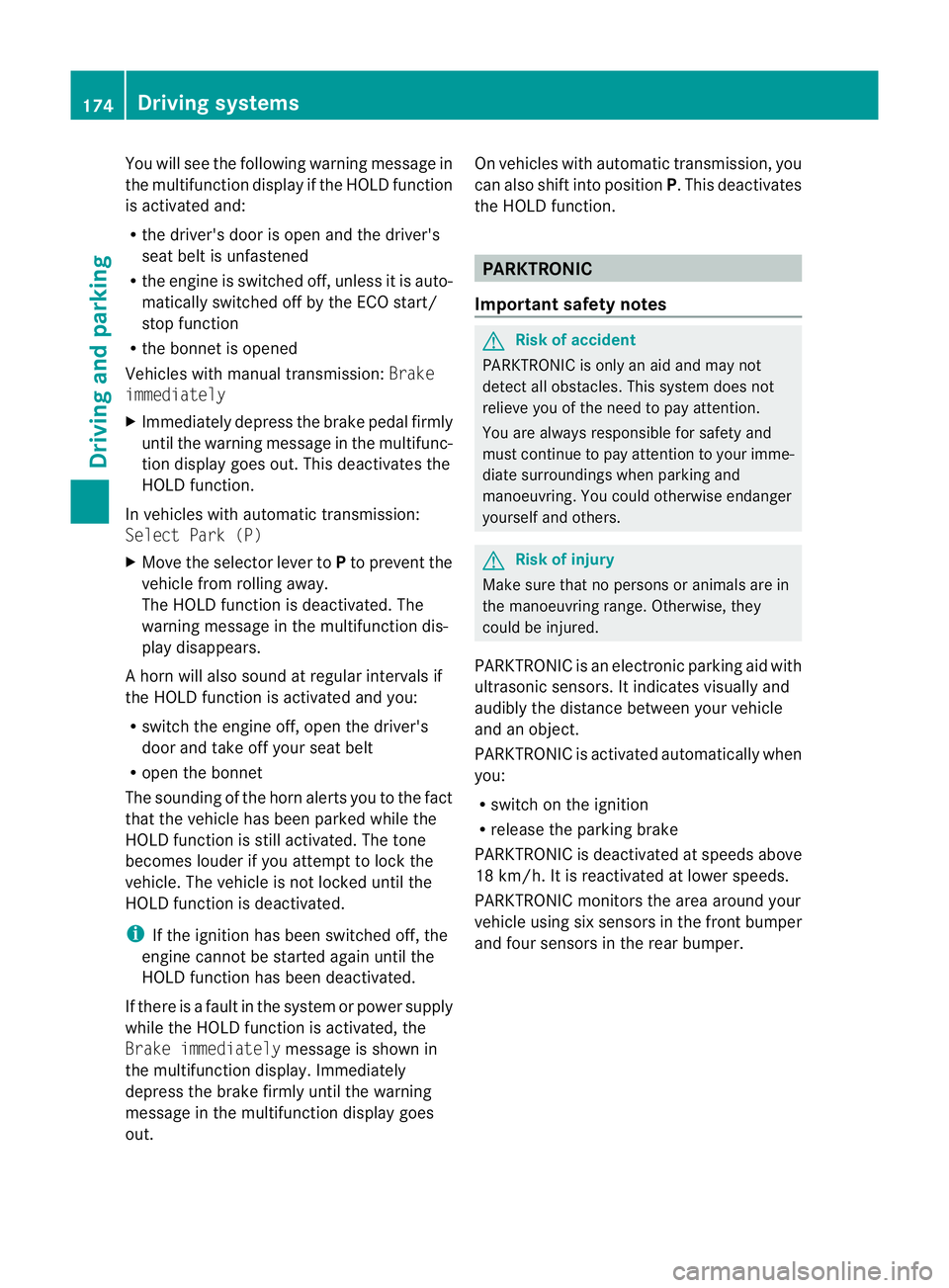 MERCEDES-BENZ E-CLASS CABRIOLET 2010 Owners Manual You will see the followin
gwarnin gmessage in
the multifunction display if the HOL Dfunction
is activated and:
R the driver' sdoor is open and th edriver's
seat belt is unfastened
R the engi n MERCEDES-BENZ E-CLASS CABRIOLET 2010 Owners Manual You will see the followin
gwarnin gmessage in
the multifunction display if the HOL Dfunction
is activated and:
R the driver' sdoor is open and th edriver's
seat belt is unfastened
R the engi n